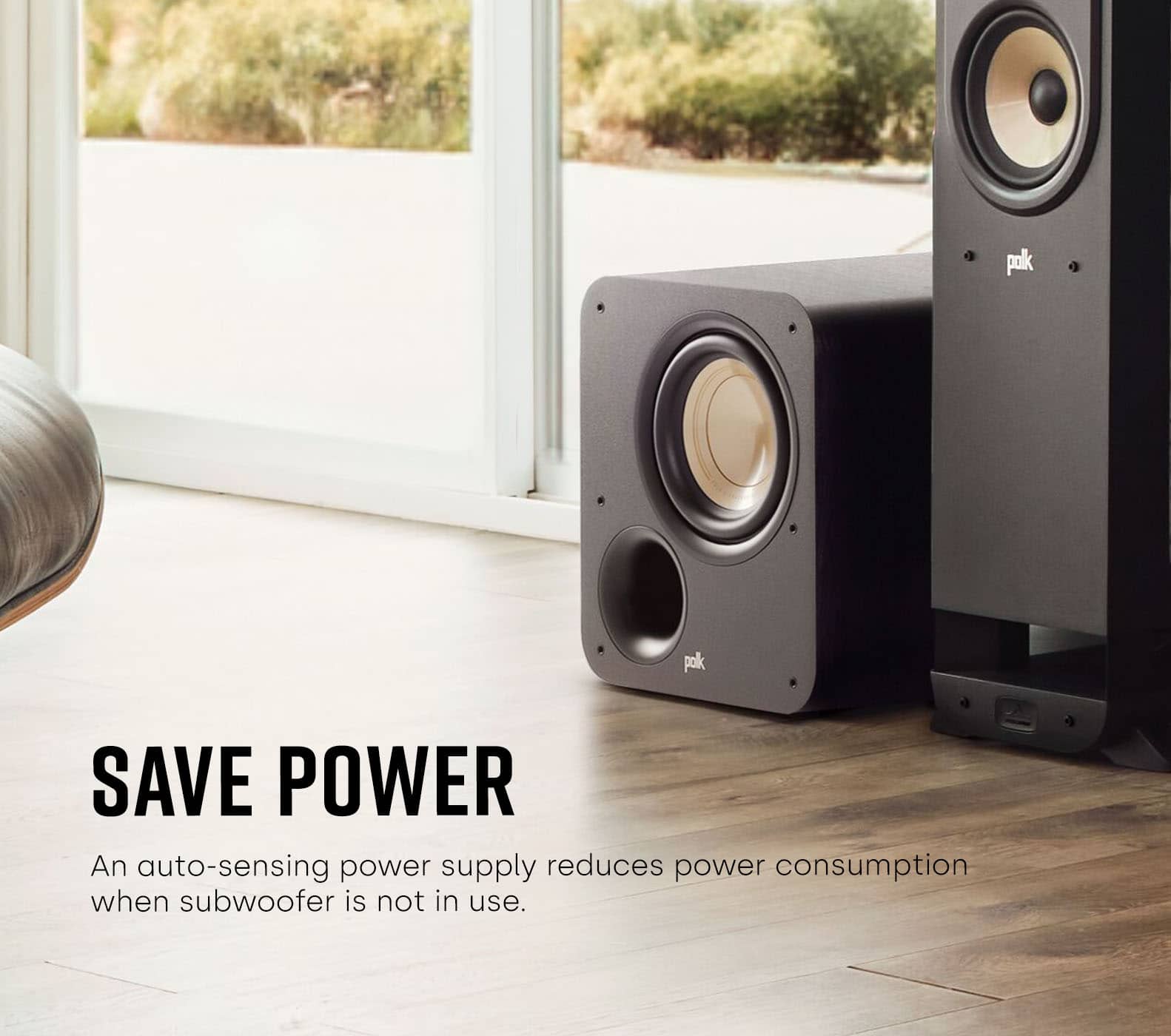SAVE POWER An auto-sensing power supply reduces power consumption when subwoofer is not in use.