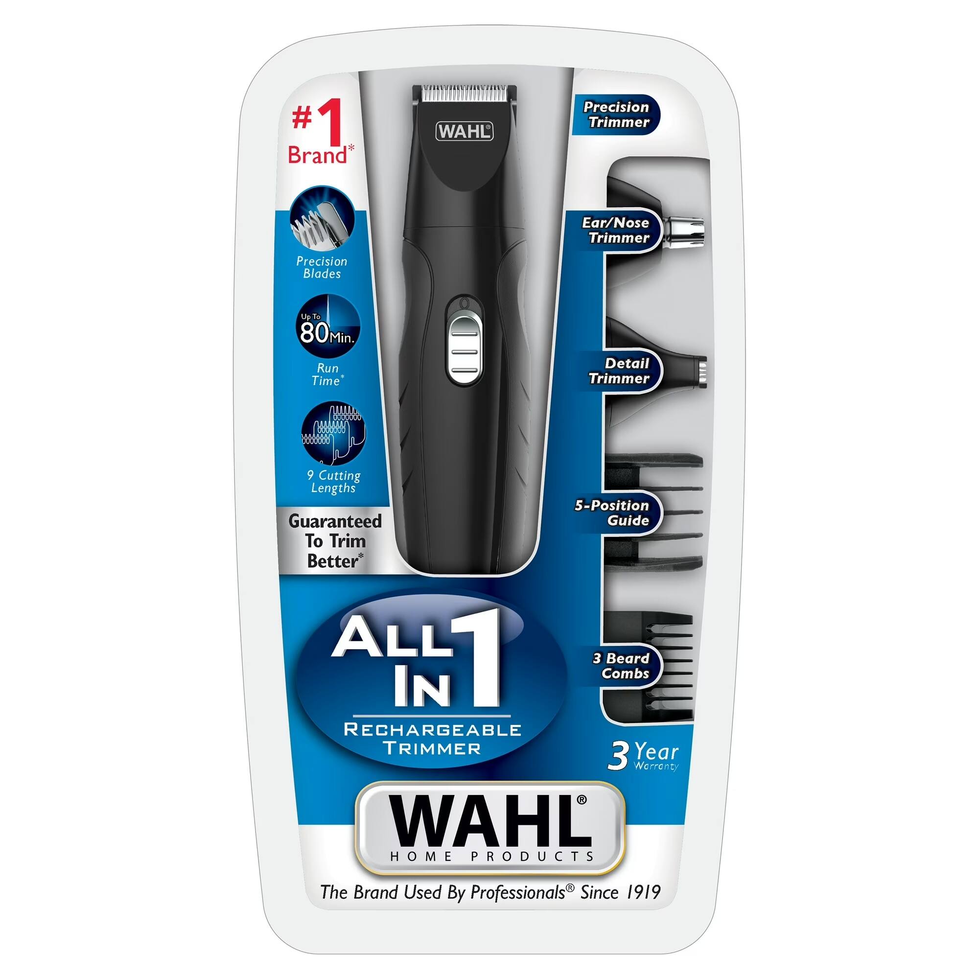 #1 Brand* WAHL Precision Trimmer Ear/Nose Trimmer Precision Blades Up to 80 Min. Run Time Detail Trimmer 9 Cutting Lengths 5-Position Guaranteed Guide To Trim Better ALL IN 1 Beard 3 Combs RECHARGEABLE TRIMMER 3 Year Warranty WAHL HOME PRODUCTS The Brand Used By Professionals Since 1919