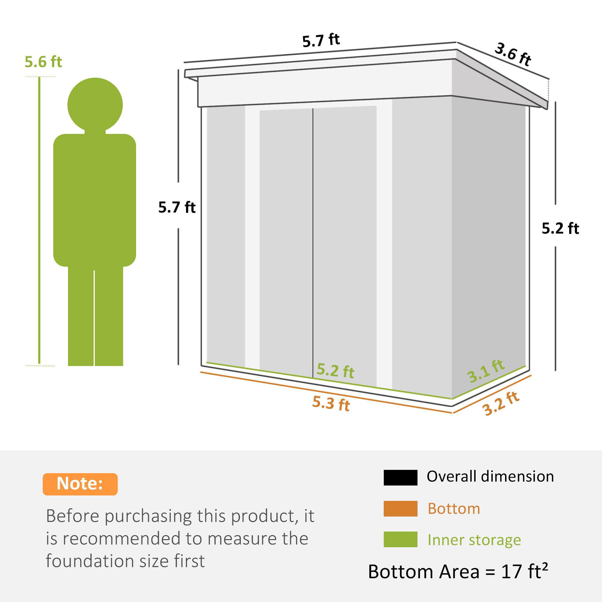 5.6 ft  
5.7 ft  
3.6 ft  
5.7 ft  
5.2 ft  
5.2 ft  
5.3 ft  
3.1 ft  
3.2 ft  

Note: Before purchasing this product, it is recommended to measure the foundation size first.  

Overall dimension  
Bottom  
Inner storage  

Bottom Area = 17 ft²