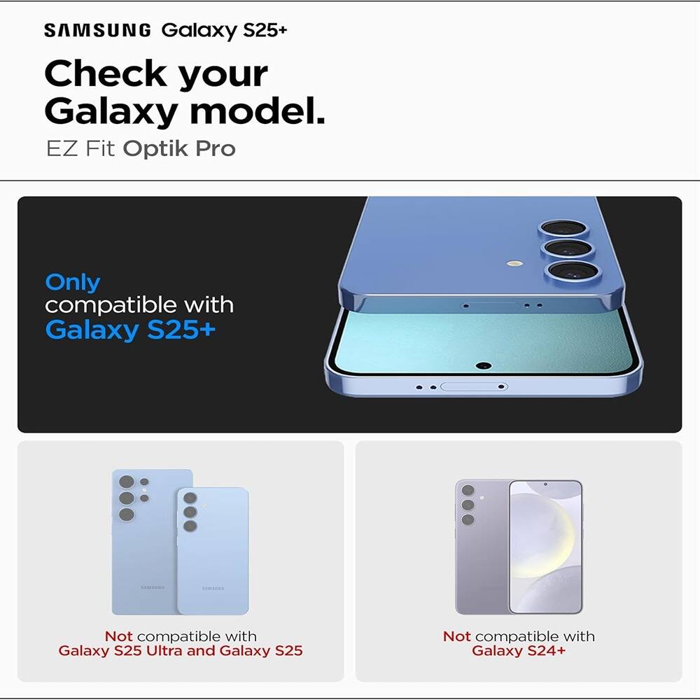 SAMSUNG Galaxy S25+  
Check your Galaxy model.  
EZ Fit Optik Pro  

Only compatible with Galaxy S25+  

Not compatible with Galaxy S25 Ultra and Galaxy S25  

Not compatible with Galaxy S24+