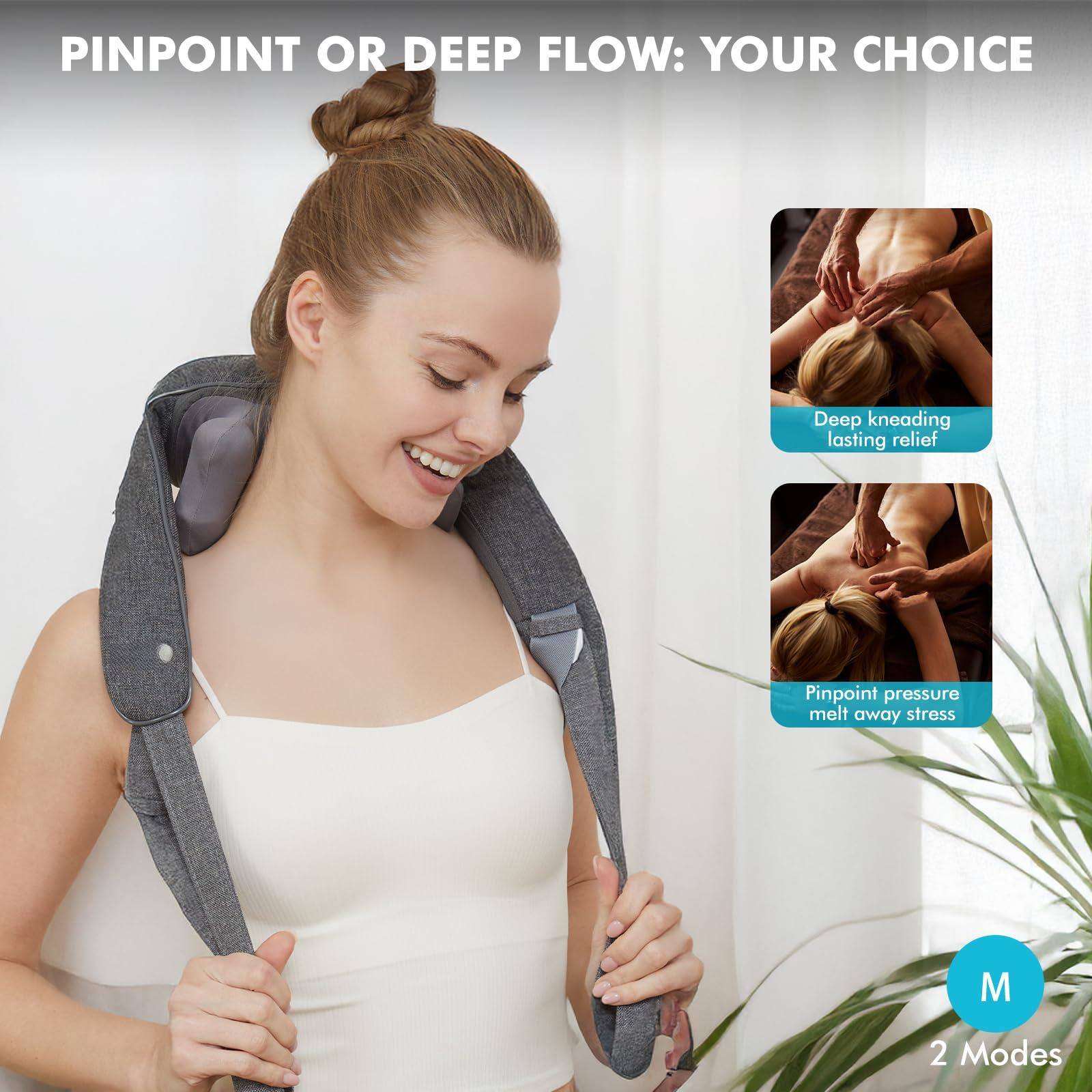 PINPOINT OR DEEP FLOW: YOUR CHOICE

Deep kneading lasting relief

Pinpoint pressure melt away stress

M

2 Modes