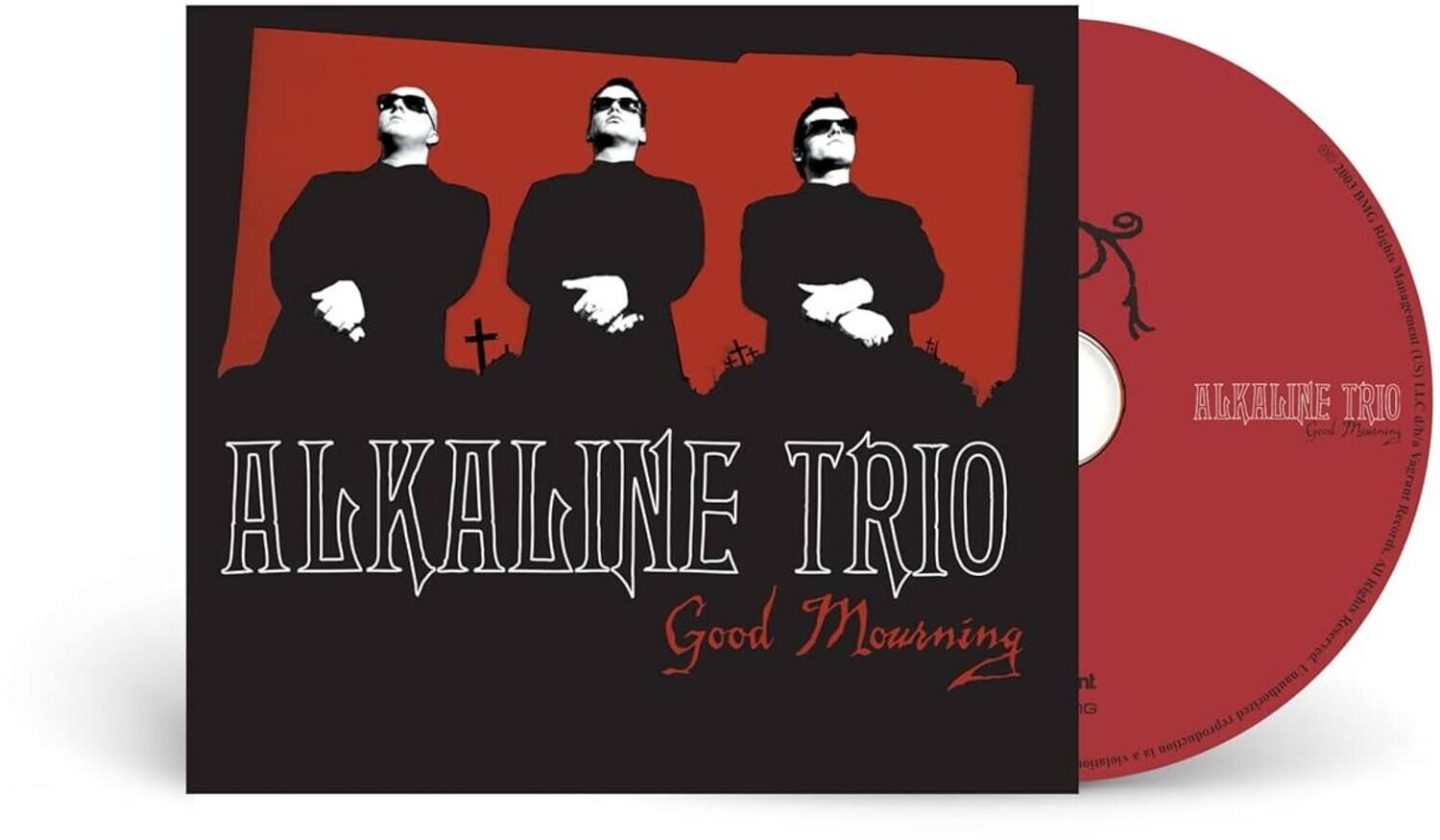 2003 BMG BMG Rights Management (US)  
ALKALINE TRIO  
Goed Mornings d/b/a Vagrant  
ALKALINE TRIO Rights IV Records  
Good Mourning  
Reserved  
Unauthorized reproduction prohibited
