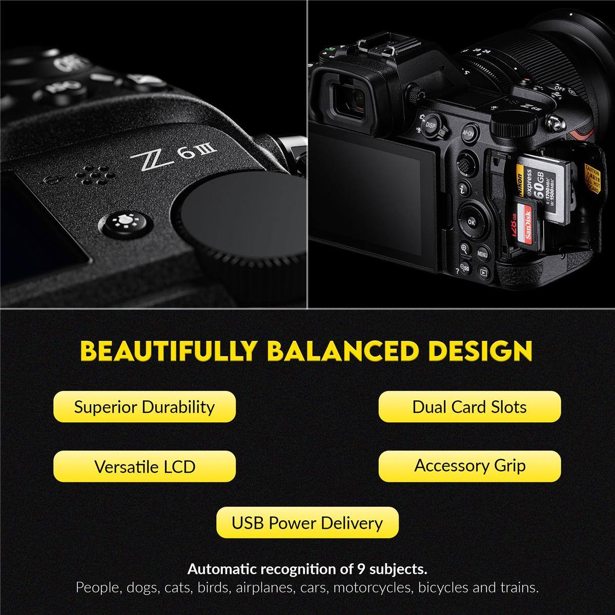 DFT Z 6 DIP OR AVon express 60GB /1200 HOCE PA Sanak 1 BEAUTIFULLY BALANCED DESIGN Superior Durability Dual Card Slots Versatile LCD Accessory Grip USB Power Delivery Automatic recognition of 9 subjects. People, dogs, cats, birds, airplanes, cars, motorcycles, bicycles and trains.