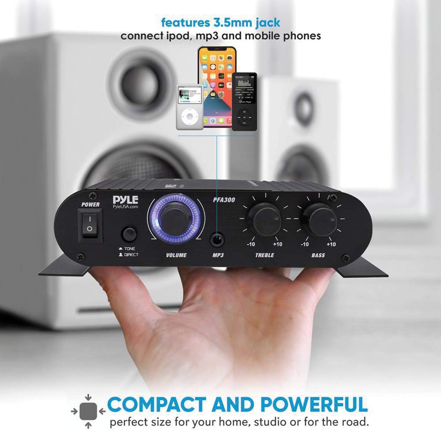 features 3.5mm jack connect ipod, mp3 and mobile phones  
PYLE POWER  
PyleUSA.com  
PFA300  
TONE  
VOLUME  
MP3  
-10 +10  
TREBLE -10 +10  
BASS  
COMPACT AND POWERFUL  
perfect size for your home, studio or for the road.