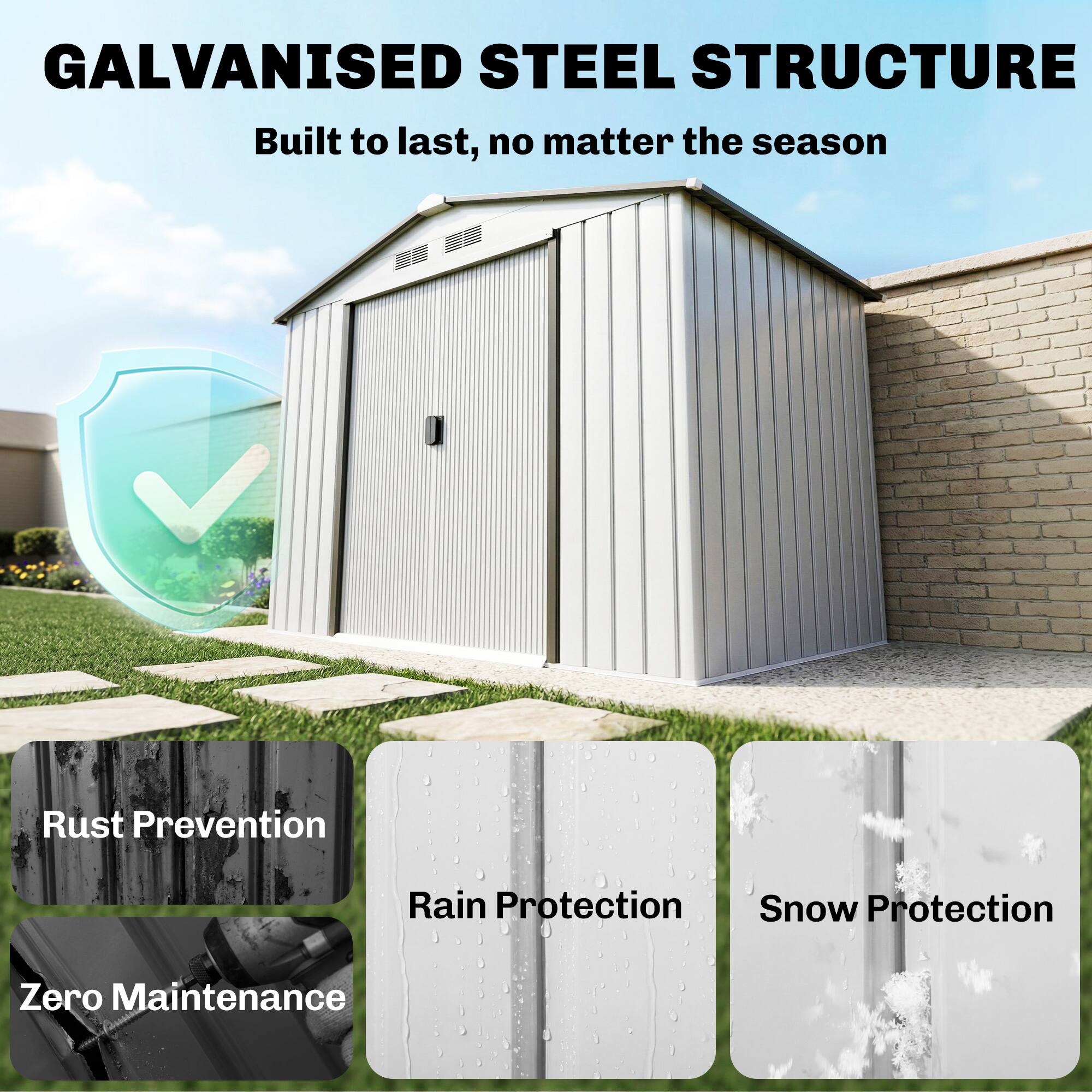 GALVANISED STEEL STRUCTURE  
Built to last, no matter the season  

- Rust Prevention  
- Rain Protection  
- Snow Protection  
- Zero Maintenance