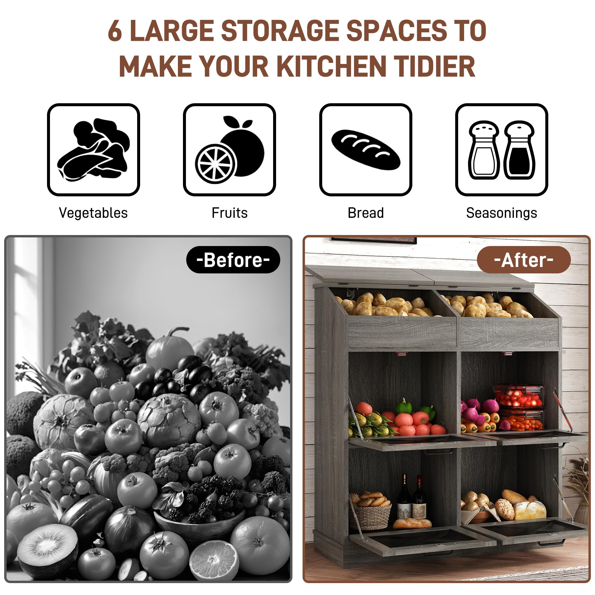 6 LARGE STORAGE SPACES TO MAKE YOUR KITCHEN TIDIER

Vegetables Fruits Bread Seasonings

-Before- -After-