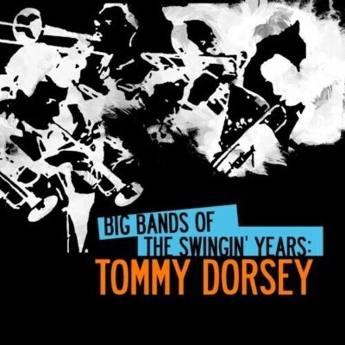 BIG BANDS OF THE SWINGIN' YEARS: TOMMY DORSEY