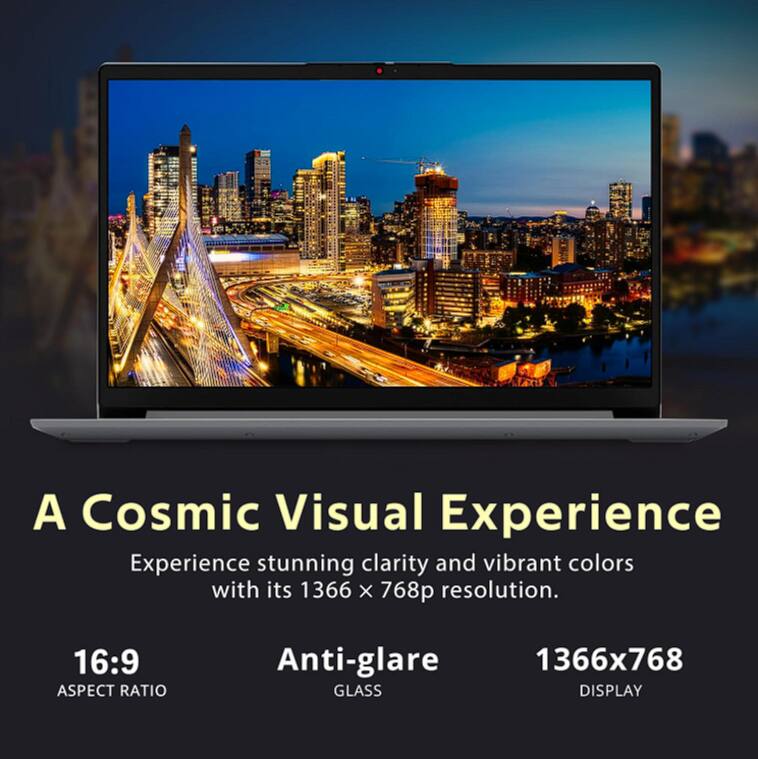 A Cosmic Visual Experience

Experience stunning clarity and vibrant colors with its 1366 x 768p resolution.

16:9 ASPECT RATIO

Anti-glare GLASS

1366x768 DISPLAY