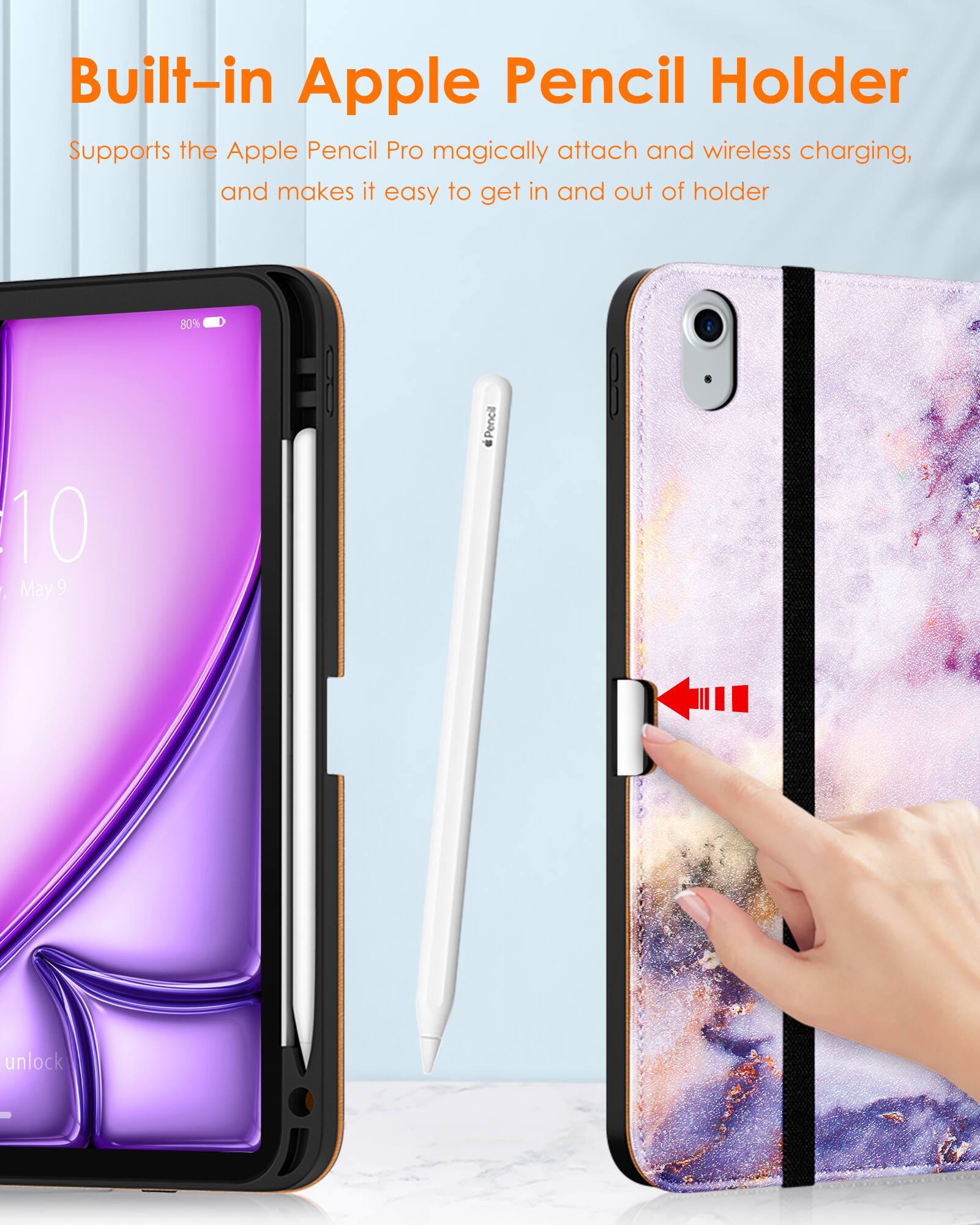 Built-in Apple Pencil Holder

Supports the Apple Pencil Pro magically attach and wireless charging, and makes it easy to get in and out of holder