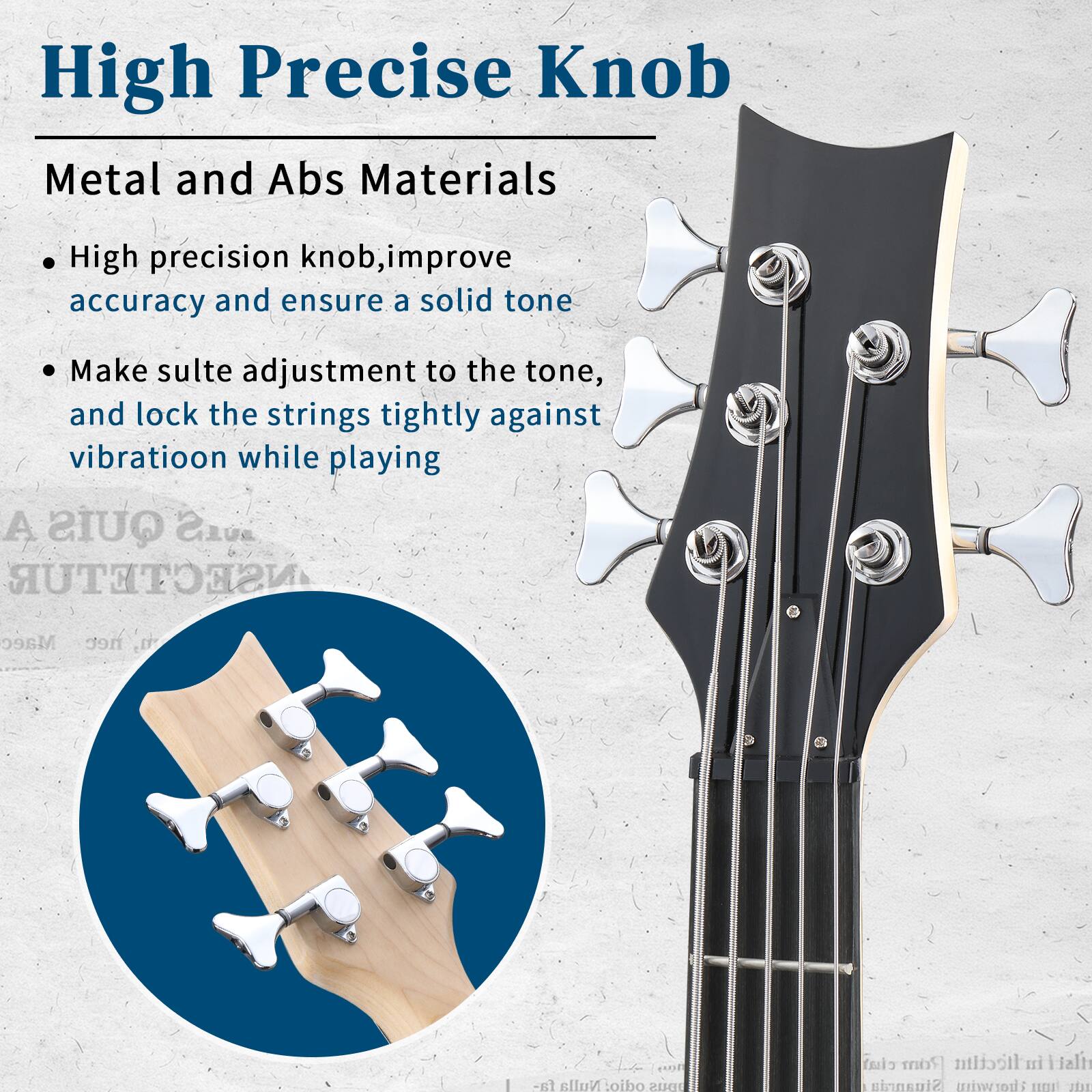 High Precise Knob Metal and Abs Materials

High precision knob, improve accuracy and ensure a solid tone

Make sulte adjustment to the tone, and lock the strings tightly against vibration while playing
