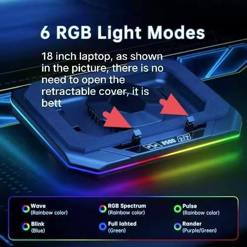 6 RGB Light Modes

18 inch laptop, as shown in the picture, there is no need to open the retractable cover, it is better.

- Wave (Rainbow color)
- RGB Spectrum (Rainbow color)
- Pulse (Rainbow color)
- Blink (Blue)
- Full lit (Green)
- Rander (Purple/Green)