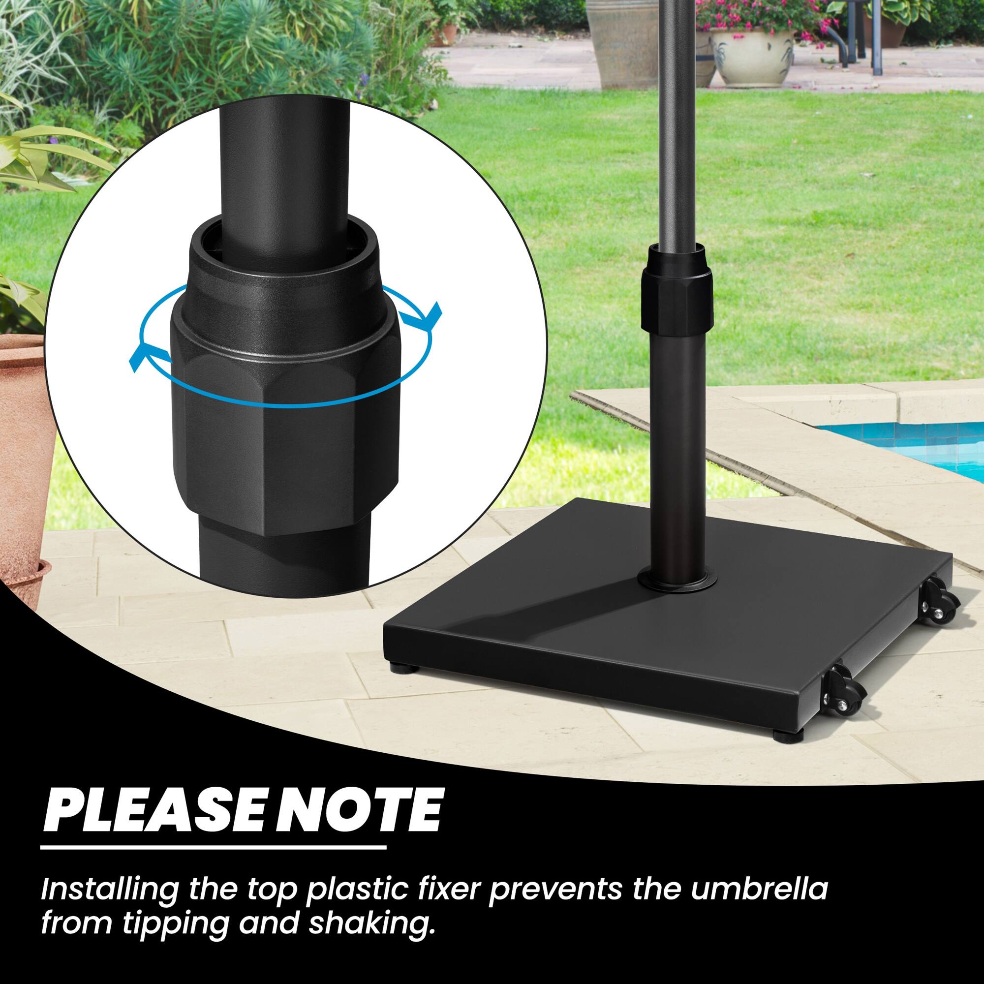 PLEASE NOTE  
Installing the top plastic fixer prevents the umbrella from tipping and shaking.