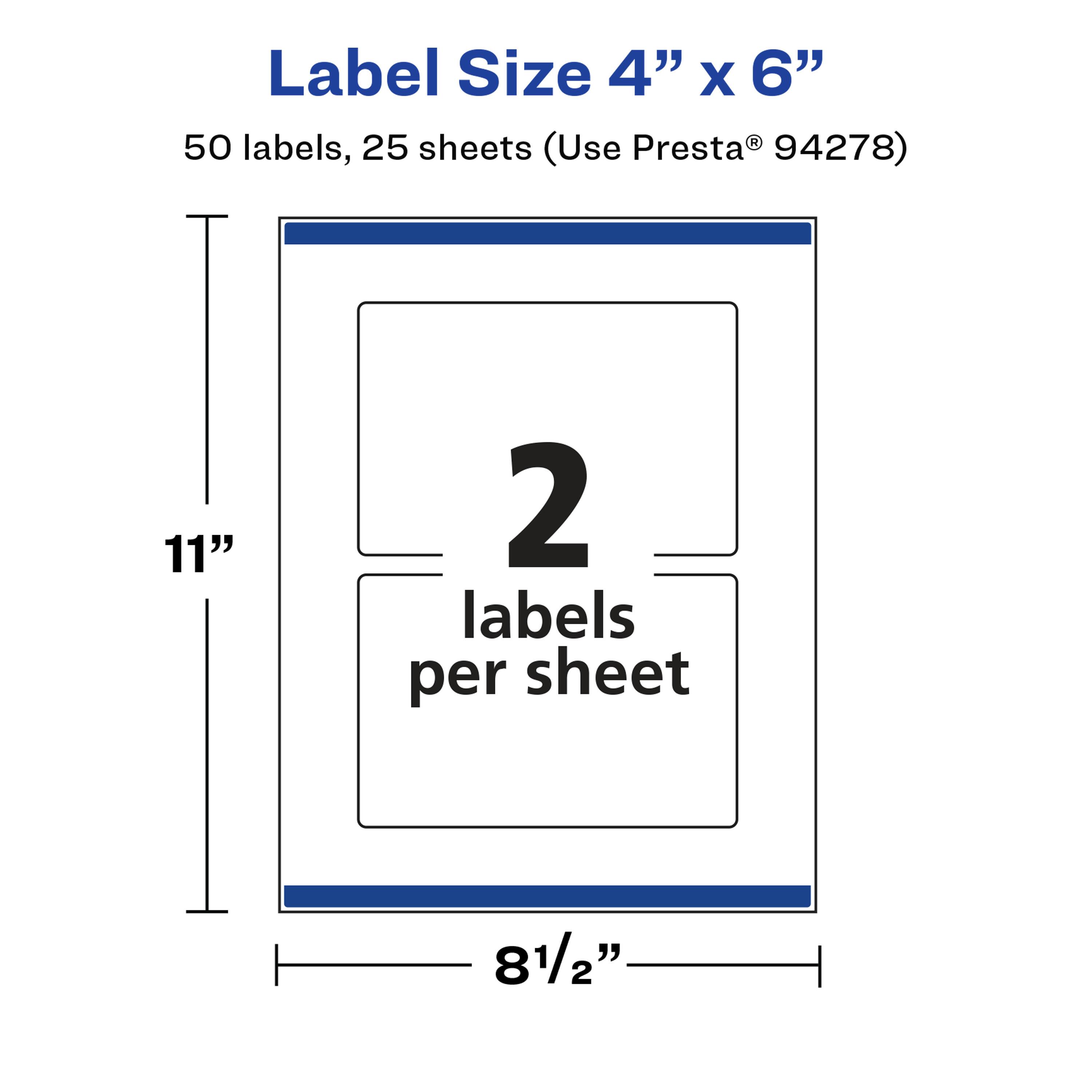 Label Size 4" x 6"  
50 labels, 25 sheets (Use Presta® 94278)  
2 labels per sheet  
11"  
8½"