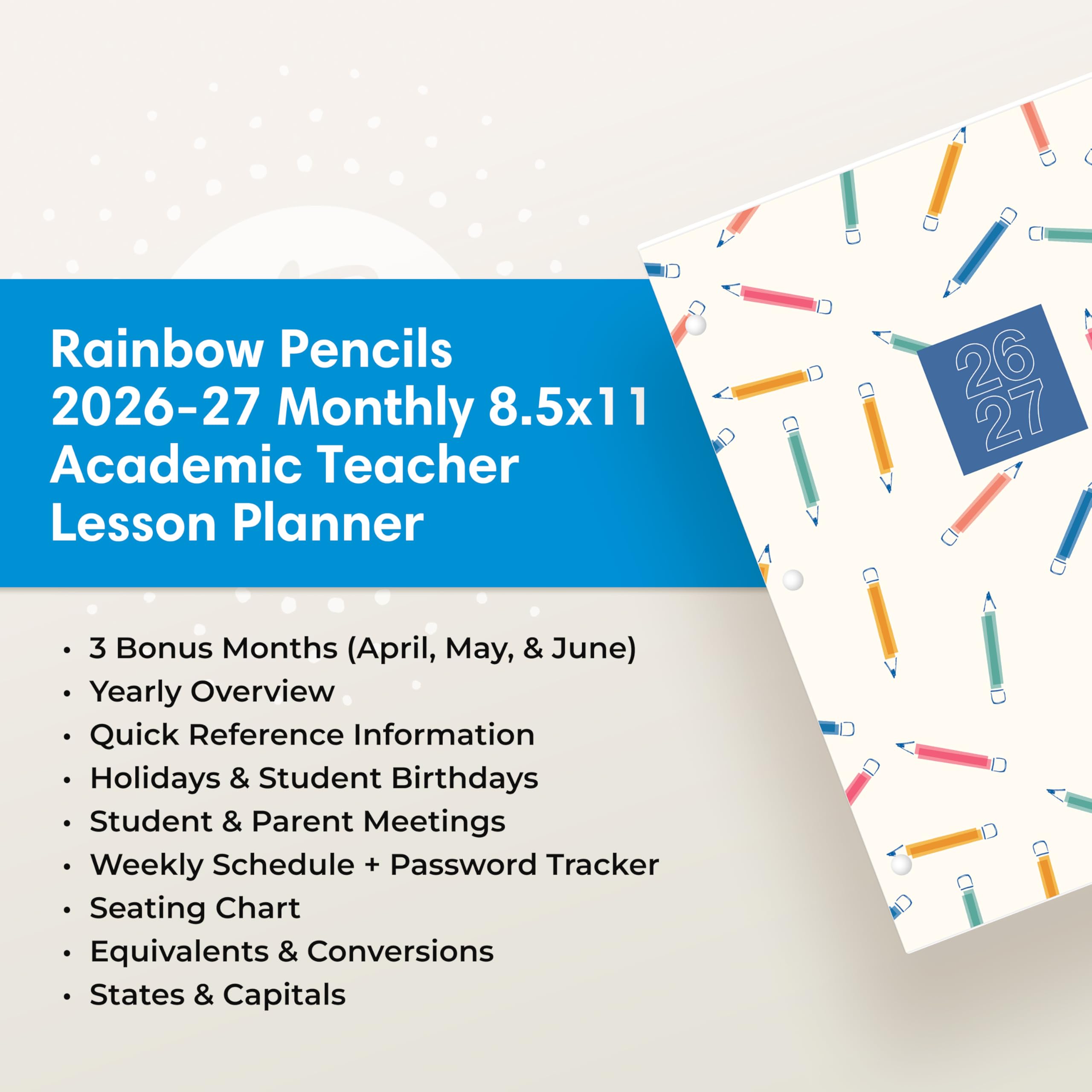 Rainbow Pencils 2026-27 Monthly 8.5x11 Academic Teacher Lesson Planner

- 3 Bonus Months (April, May, & June)
- Yearly Overview
- Quick Reference Information
- Holidays & Student Birthdays
- Student & Parent Meetings
- Weekly Schedule + Password Tracker
- Seating Chart
- Equivalents & Conversions
- States & Capitals