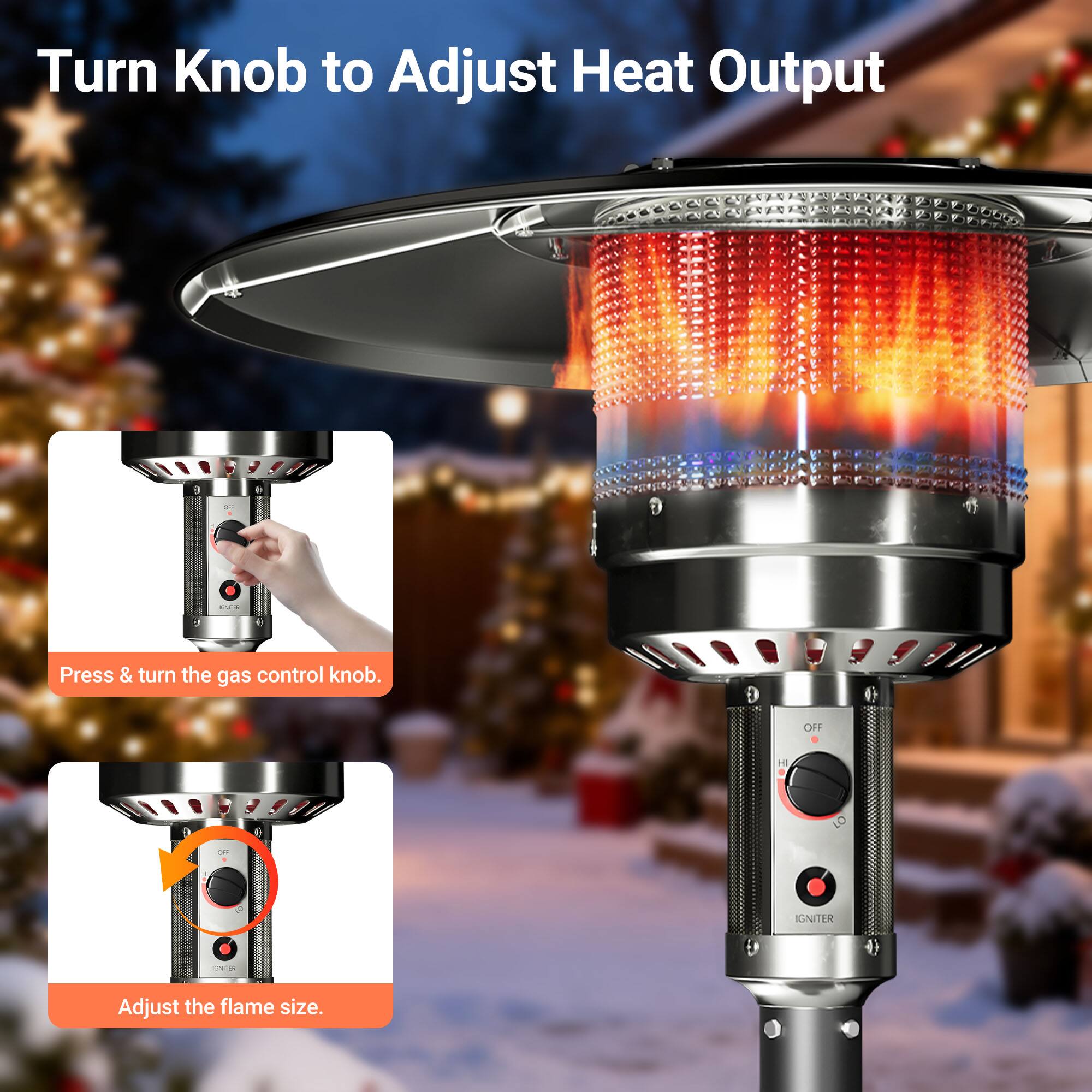 Turn Knob to Adjust Heat Output

Press & turn the gas control knob.

Adjust the flame size.
