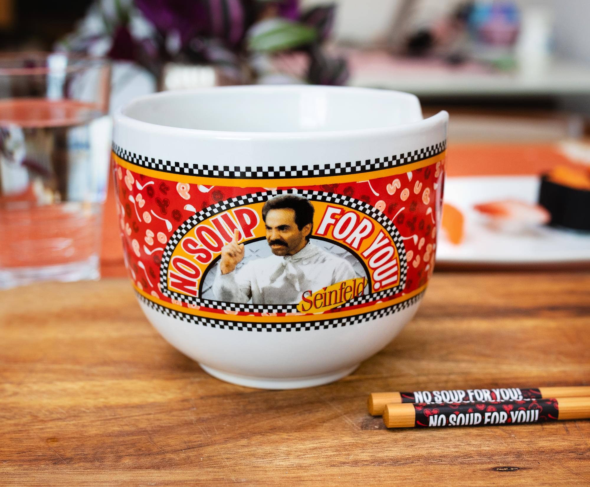 NO SOUP FOR YOU!  
Seinfeld

NO SOUP FOR YOU!  
NO SOUP FOR YOU!