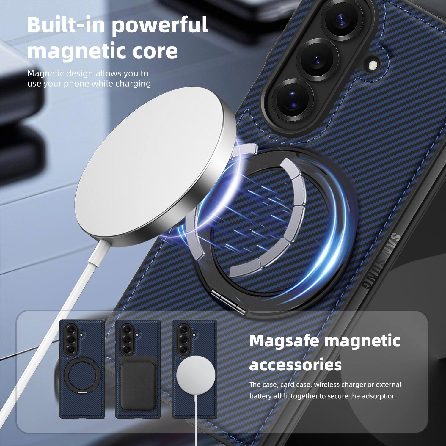 Built-in powerful magnetic core  
Magnetic design allows you to use your phone while charging  

Magsafe magnetic accessories  
The case, card case, wireless charger or external battery all fit together to secure the adsorption