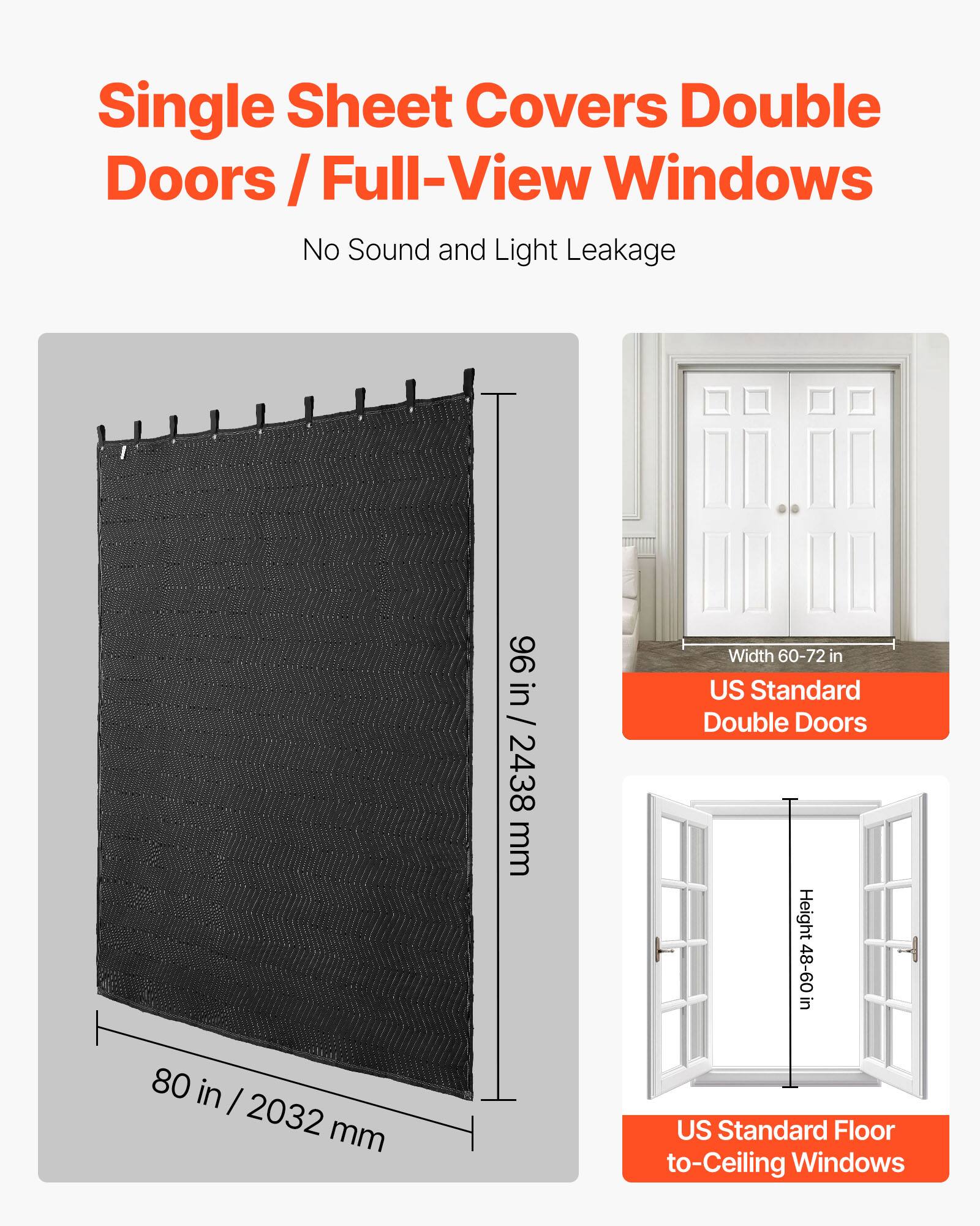Single Sheet Covers Double Doors / Full-View Windows  
No Sound and Light Leakage  

96 in / 2438 mm Width  
80 in / 2032 mm Height  

US Standard Double Doors  
Width 60-72 in  

US Standard Floor to-Ceiling Windows  
Height 48-60 in