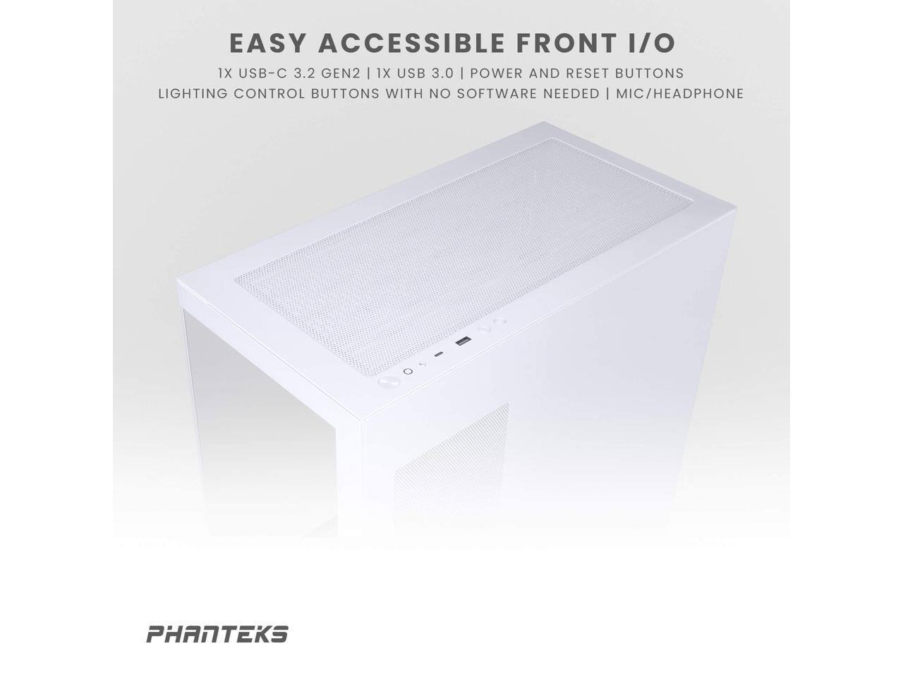 EASY ACCESSIBLE FRONT I/O  
1X USB-C 3.2 GEN2 | 1X USB 3.0 | POWER AND RESET BUTTONS  
LIGHTING CONTROL BUTTONS WITH NO SOFTWARE NEEDED | MIC/HEADPHONE  

PHANTEKS