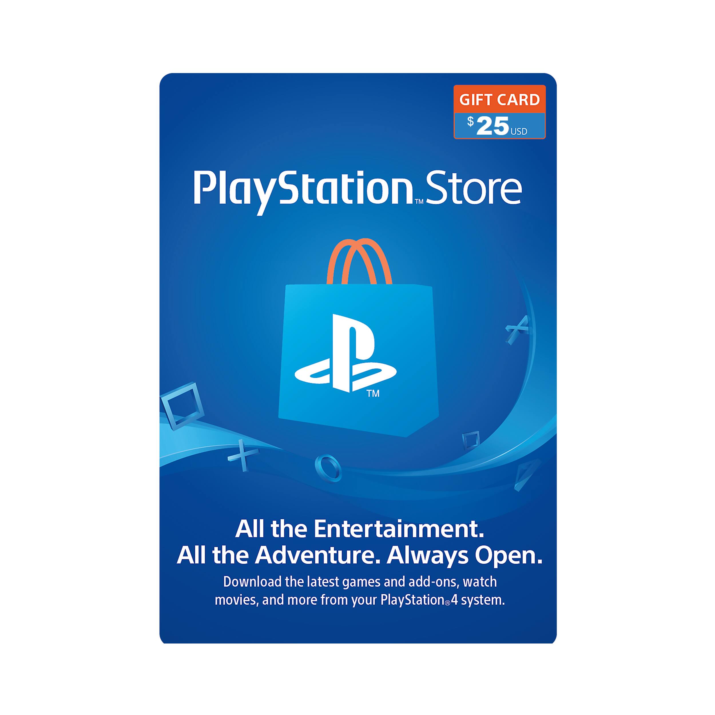 Gift Card $25 USD PlayStation Store. All the Entertainment. All the Adventure. Always Open. Download the latest games and add-ons, watch movies, and more from your PlayStation 4 system.