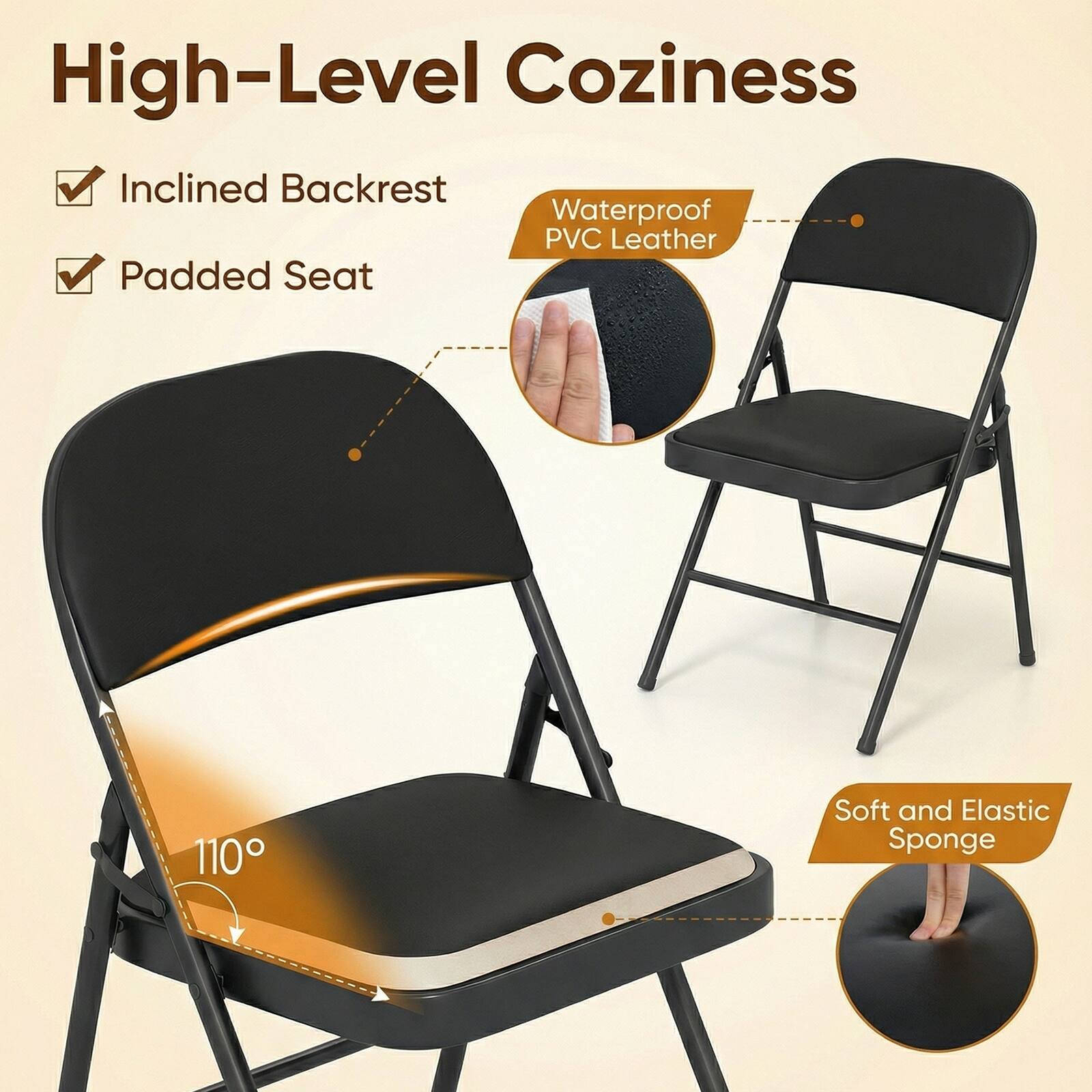 High-Level Coziness  
Inclined Backrest  
Waterproof PVC Leather  
Padded Seat  
110°  
Soft and Elastic Sponge