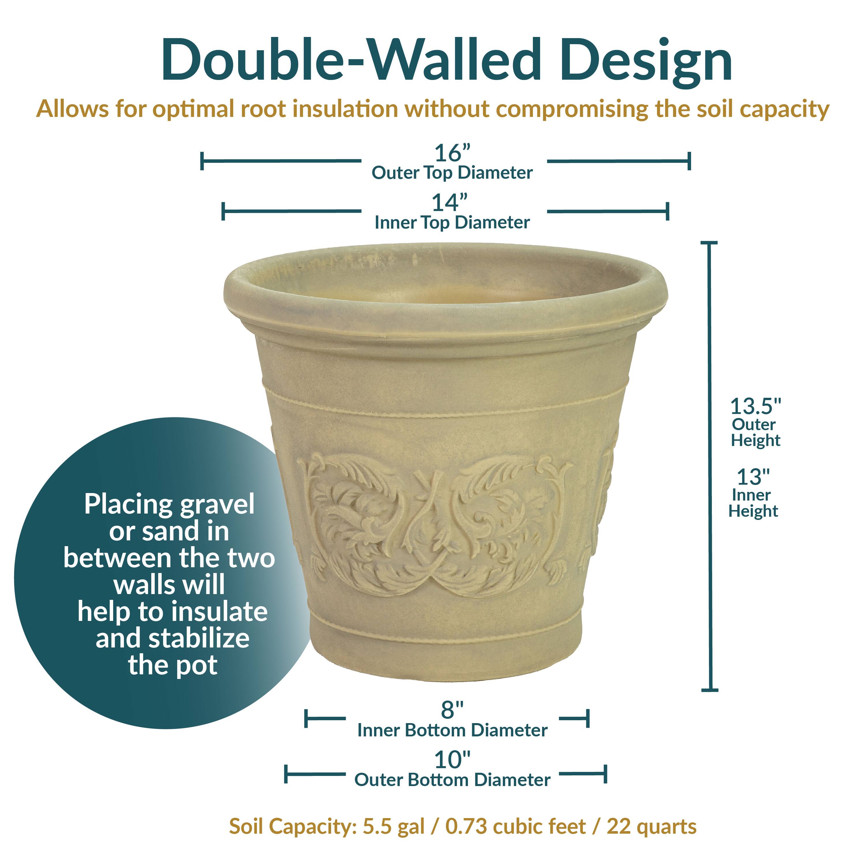 Double-Walled Design Allows for optimal root insulation without compromising the soil capacity

16" Outer Top Diameter
14" Inner Top Diameter

13.5" Outer Height
13" Inner Height

8" Inner Bottom Diameter
10" Outer Bottom Diameter

Placing gravel or sand in between the two walls will help to insulate and stabilize the pot

Soil Capacity: 5.5 gal / 0.73 cubic feet / 22 quarts