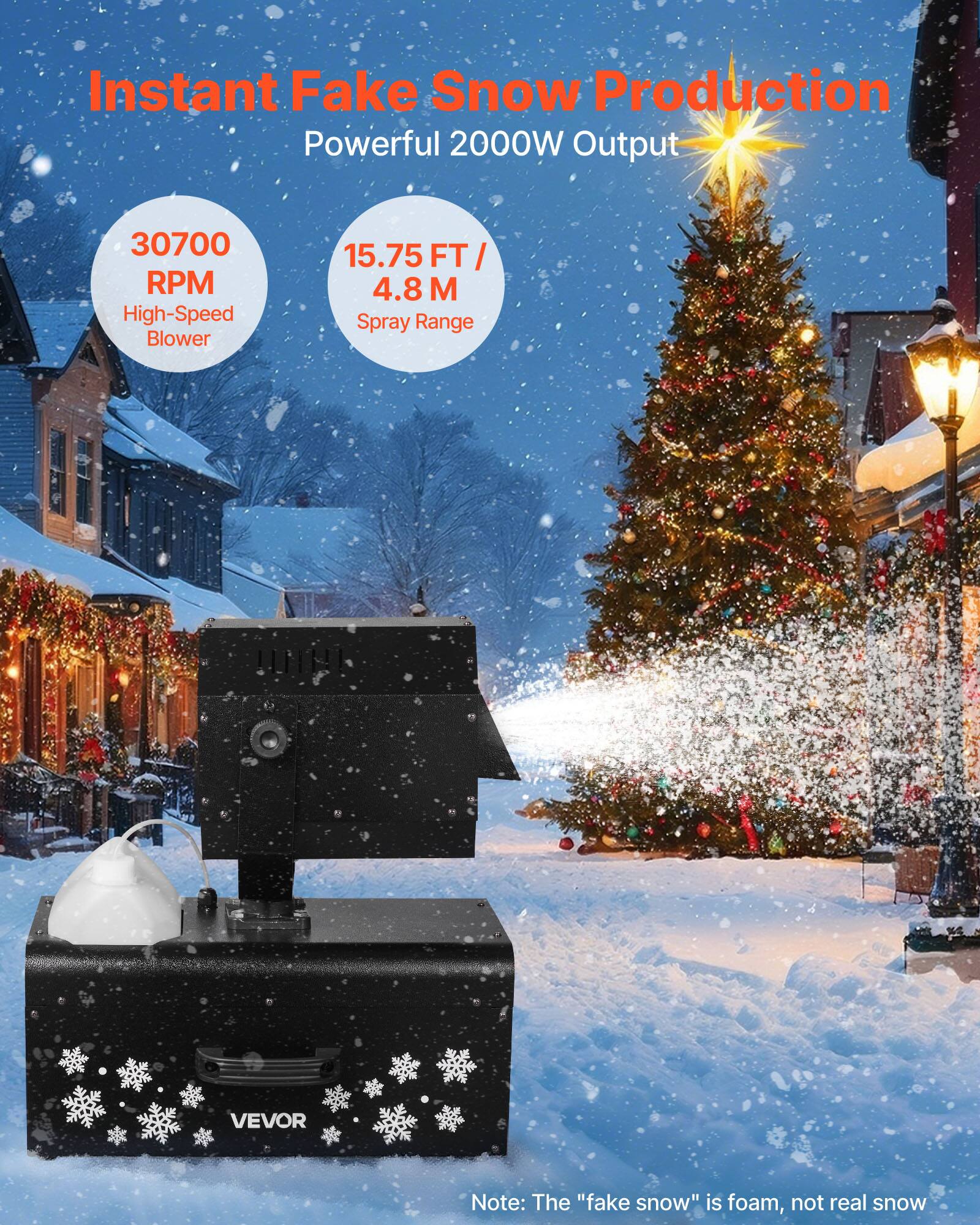 Instant Fake Snow Production  
Powerful 2000W Output  
30700 RPM High-Speed Blower  
15.75 FT / 4.8 M Spray Range  
VEVOR  

Note: The "fake snow" is foam, not real snow