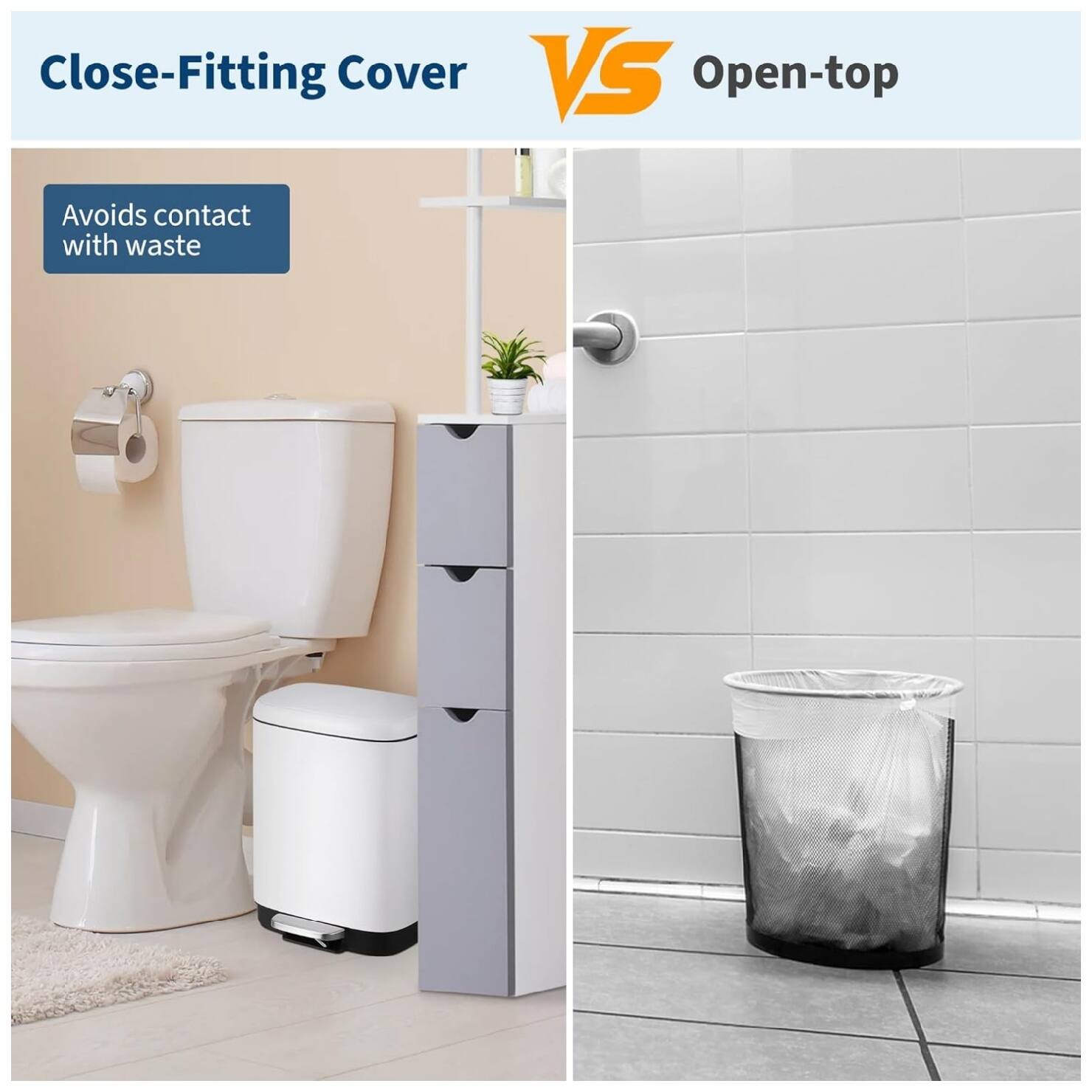 Close-Fitting Cover VS Open-top

Close-Fitting Cover
- Avoids contact with waste

Open-top
