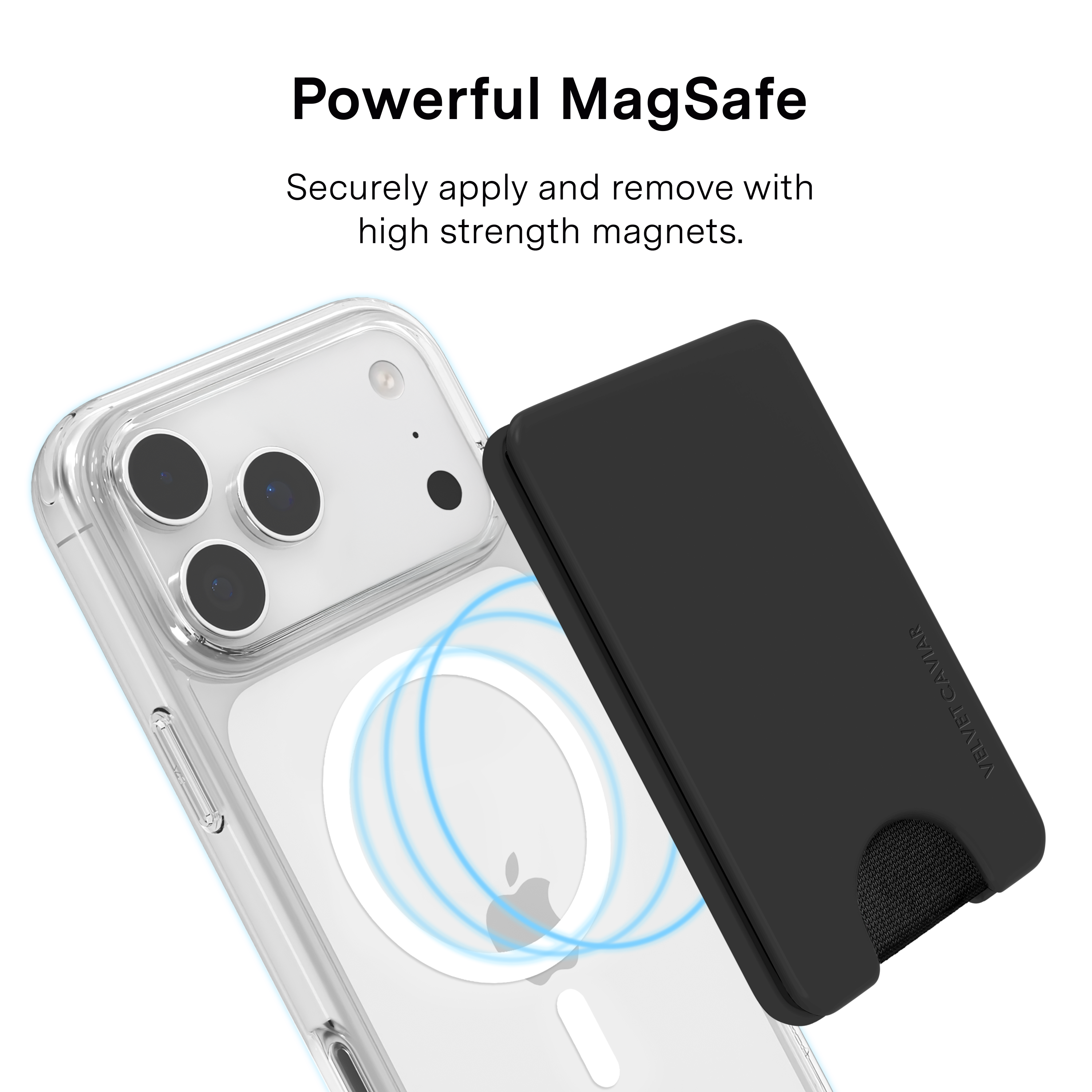 Powerful MagSafe  
Securely apply and remove with high strength magnets.