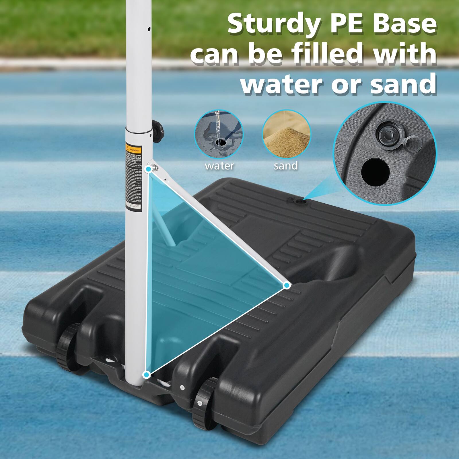 Sturdy PE Base can be filled with water or sand

water
sand