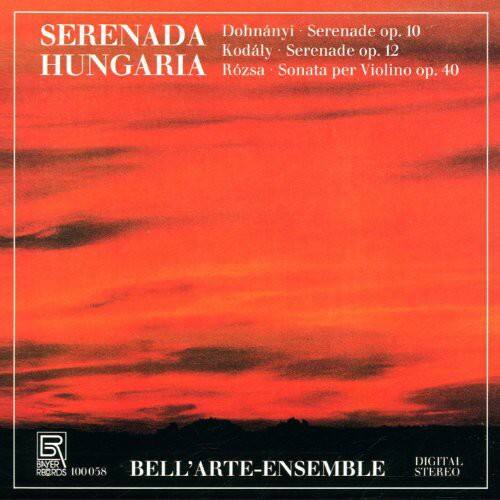 SERENADA  
HUNGARIA  

Dohnányi · Serenade op. 10  
Kodály · Serenade op. 12  
Rózsa · Sonata per Violino op. 40  

BAYER DIGITAL RECORDS  
100058  

BELL'ARTE-ENSEMBLE  
DIGITAL STEREO