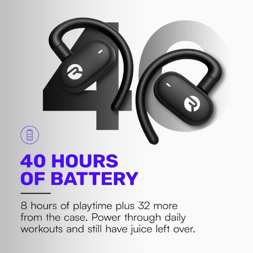 40 HOURS OF BATTERY  
8 hours of playtime plus 32 more from the case. Power through daily workouts and still have juice left over.