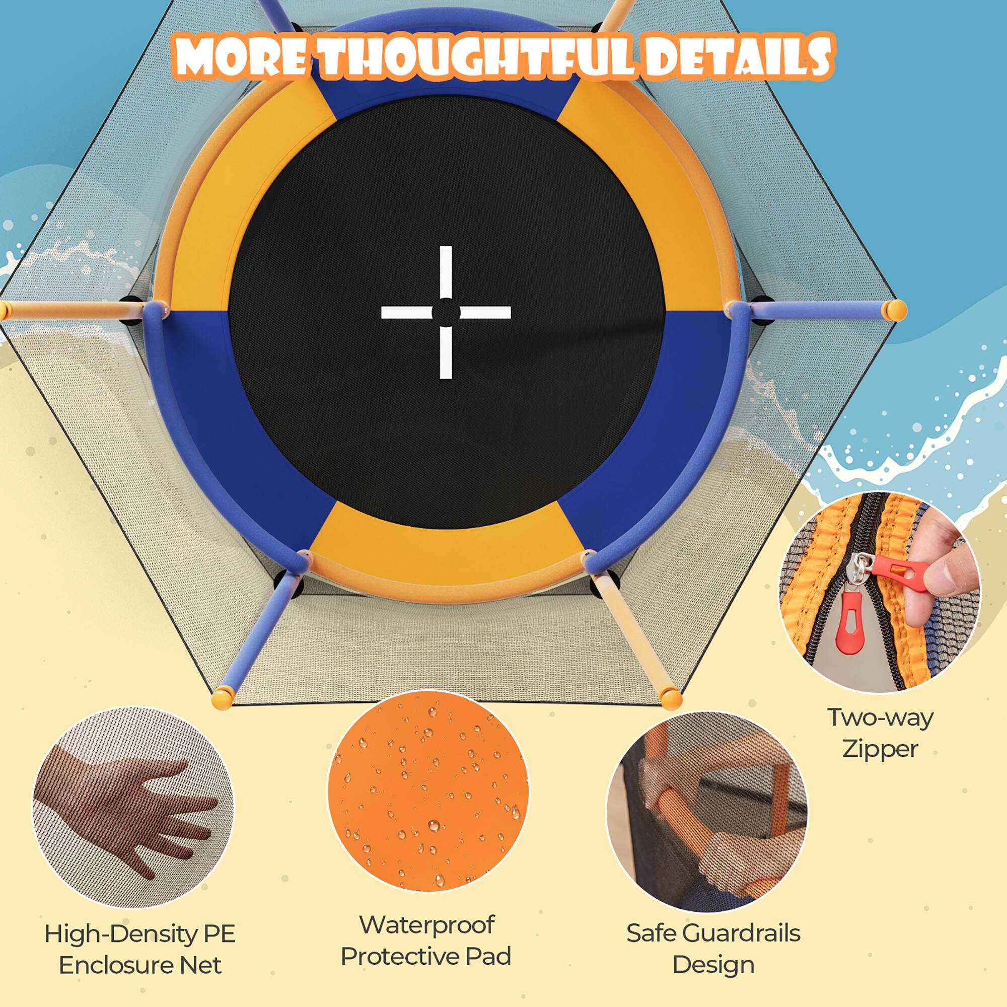 MORE THOUGHTFUL DETAILS

- High-Density PE Enclosure Net
- Waterproof Protective Pad
- Two-way Zipper
- Safe Guardrails Design