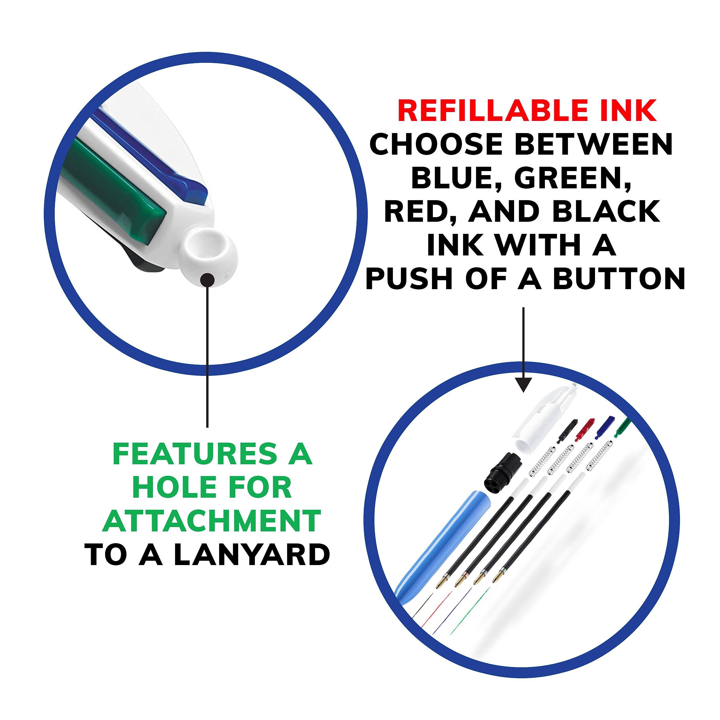 REFILLABLE INK  
CHOOSE BETWEEN BLUE, GREEN, RED, AND BLACK INK WITH A PUSH OF A BUTTON  

FEATURES A HOLE FOR ATTACHMENT TO A LANYARD