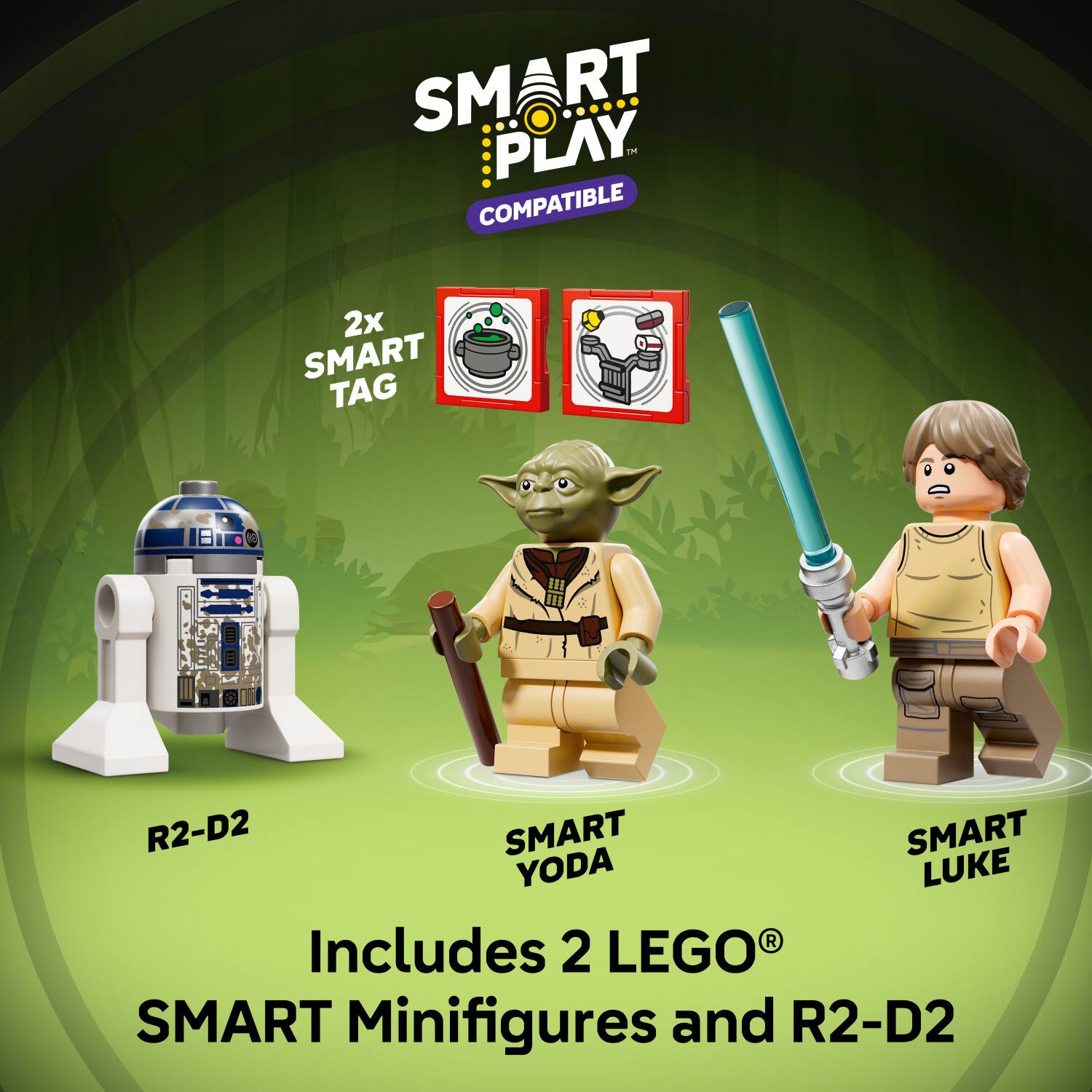 SMART PLAY  
COMPATIBLE  

2x SMART TAG  

Includes 2 LEGO® SMART Minifigures and R2-D2  

SMART YODA  
SMART LUKE  
R2-D2