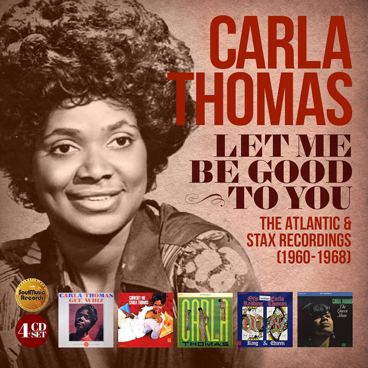 CARLA THOMAS  
LET ME BE GOOD TO YOU  
THE ATLANTIC & STAX RECORDINGS (1960-1968)  

CARLA THOMAS Records  
4 CD SET  

CARLA THOMAS  
GEE WHIZ  

CARLA THOMAS  
COMFORT ME  

CARLA THOMAS  
King & Queen  

CARLA THOMAS  
The Queen of Soul  

SoulMusic Records