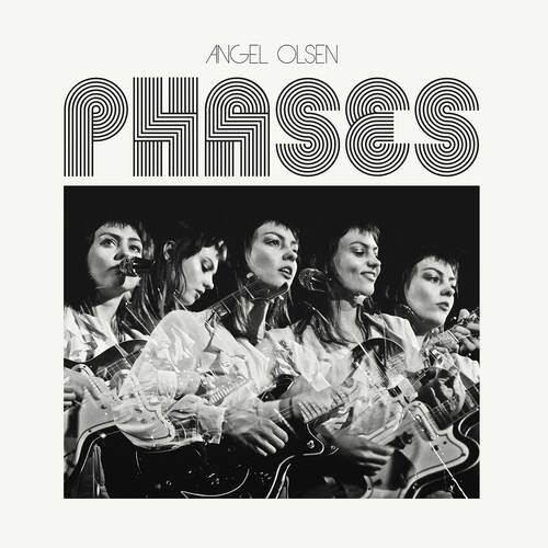 ANGEL OLSEN  
PHASES