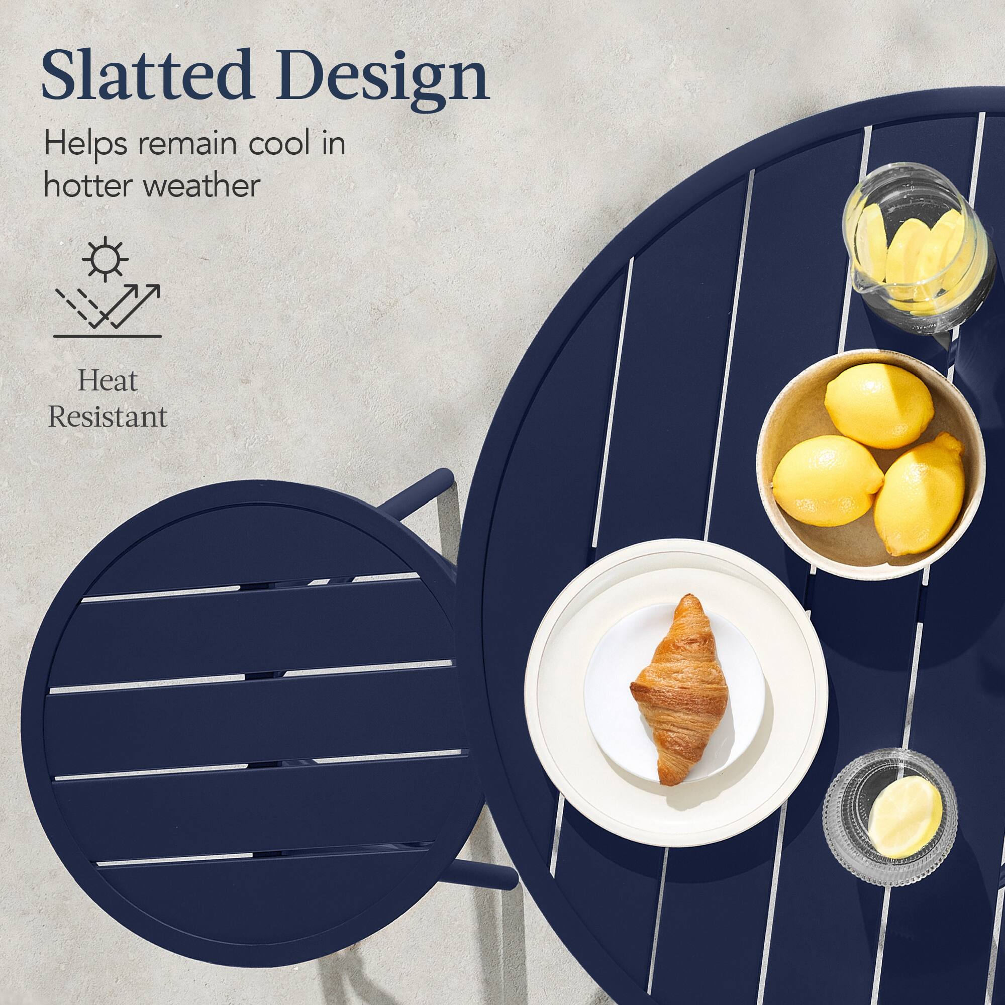 Slatted Design  
Helps remain cool in hotter weather  

Heat Resistant