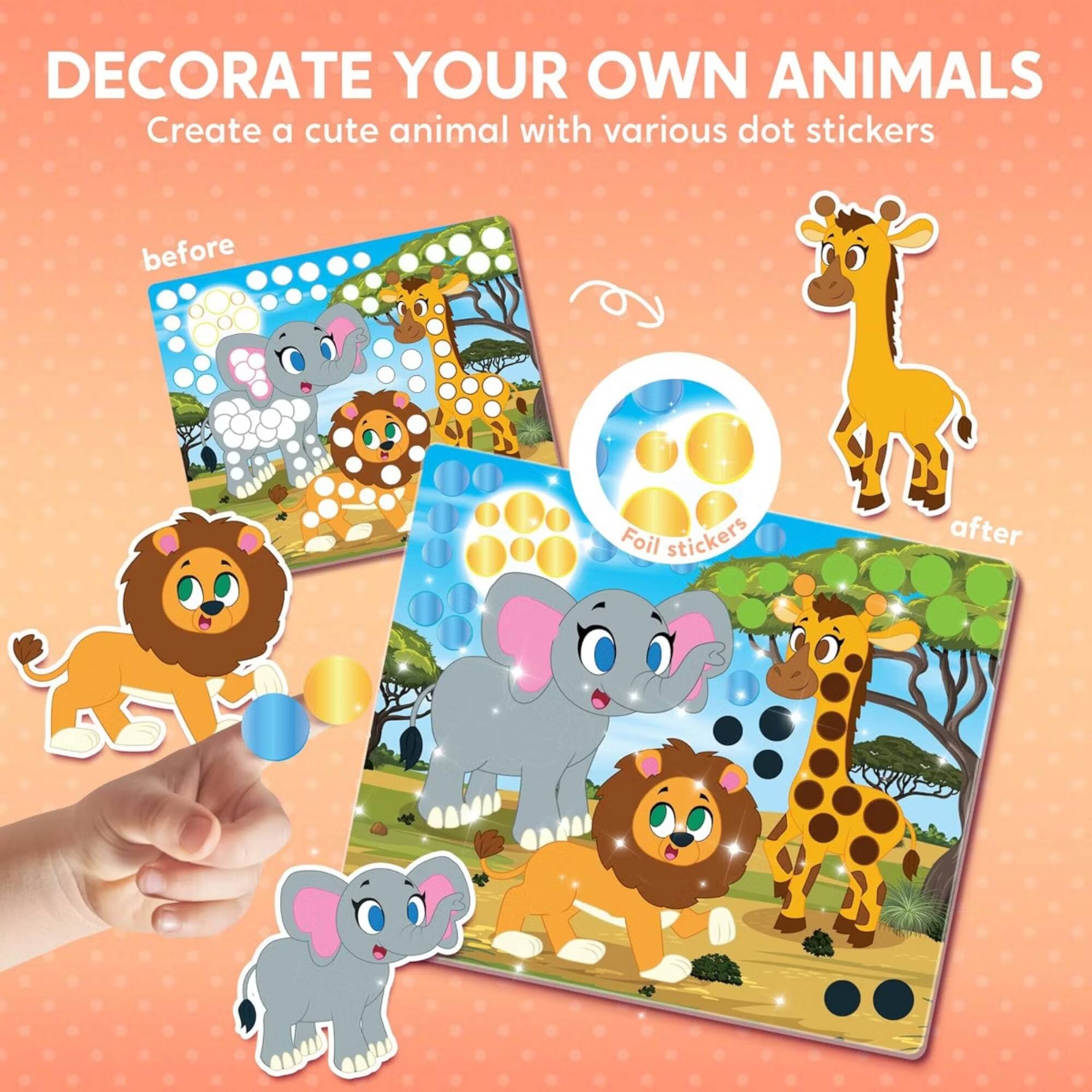DECORATE YOUR OWN ANIMALS  
Create a cute animal with various dot stickers before  
Foil stickers after