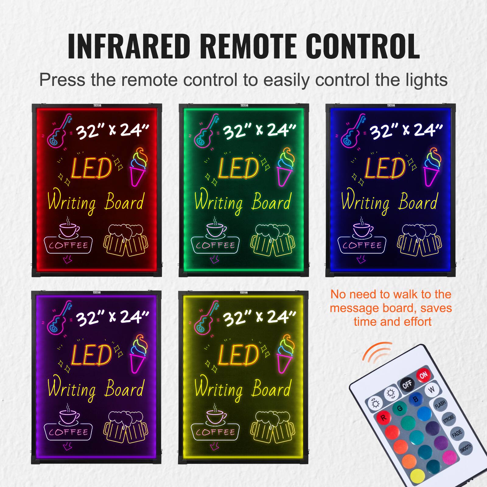 INFRARED REMOTE CONTROL  
Press the remote control to easily control the lights  

32" x 24" LED Writing Board COFFEE  
32" x 24" LED Writing Board COFFEE  
32" x 24" LED Writing Board COFFEE  
32" x 24" LED Writing Board COFFEE  

No need to walk to the message board, saves time and effort  

ON OFF W B G FLASH R STROBE FADE SHOOTH
