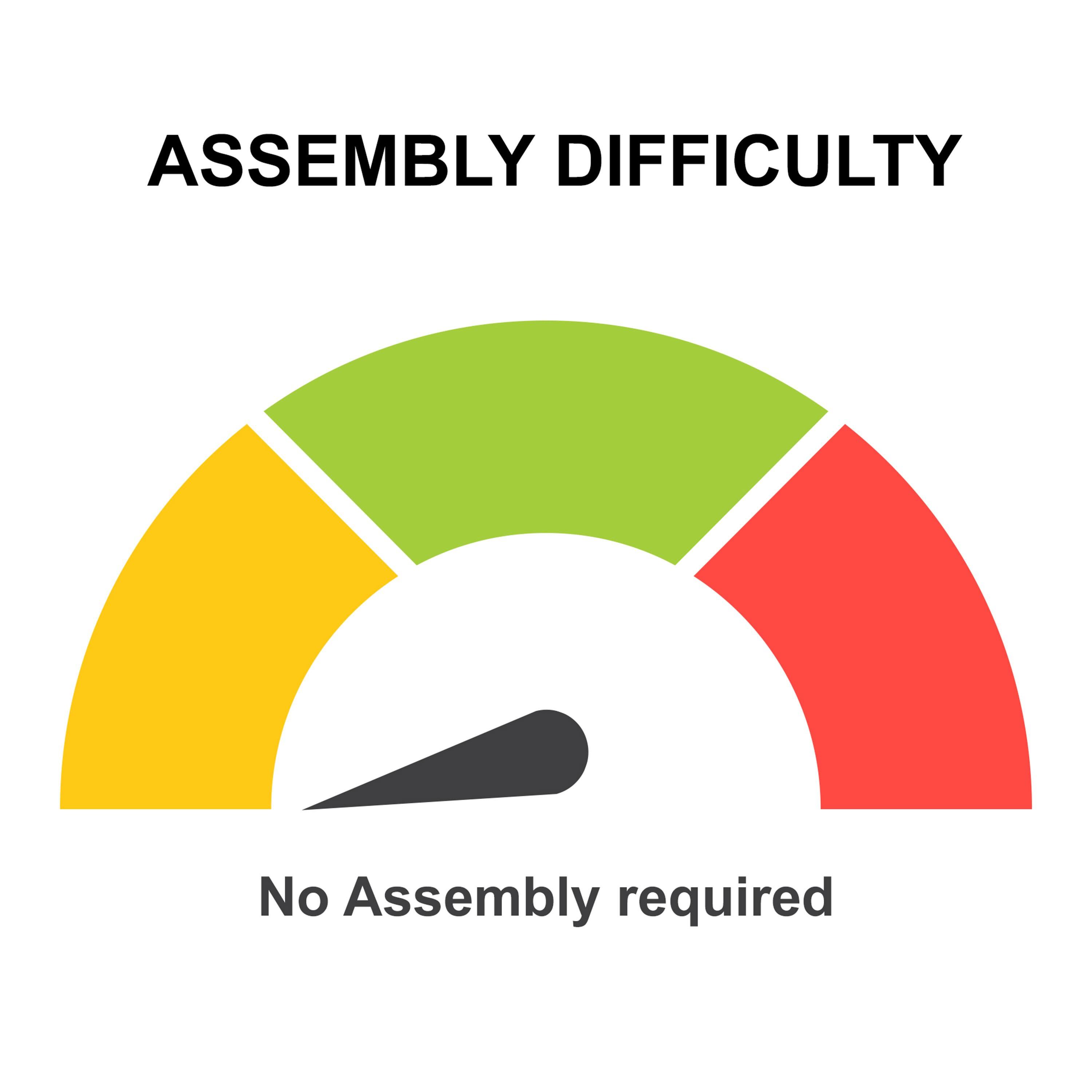 ASSEMBLY DIFFICULTY  
No Assembly required