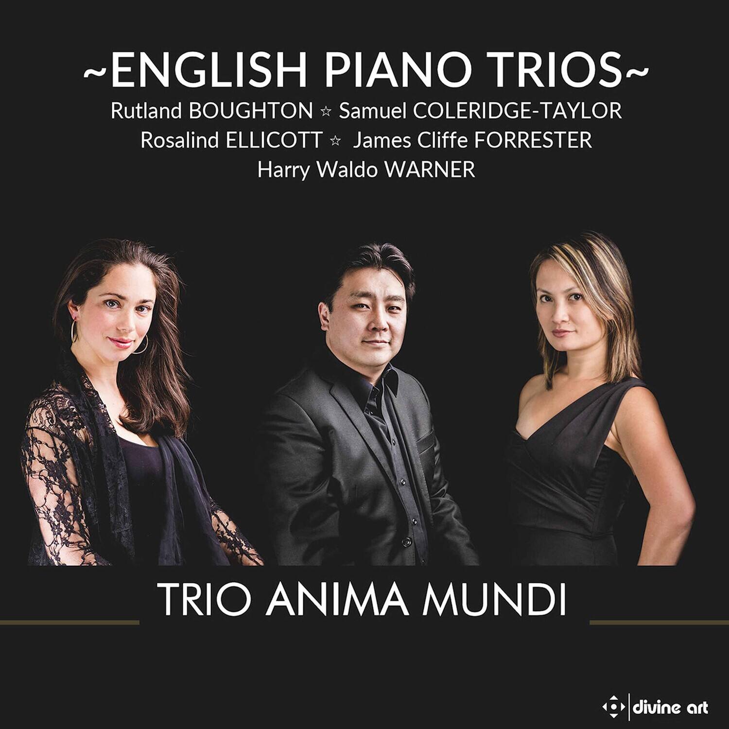 ~ENGLISH PIANO TRIOS~

Rutland BOUGHTON  
Samuel COLERIDGE-TAYLOR  
Rosalind ELLICOTT  
James Cliffe FORRESTER  
Harry Waldo WARNER  

TRIO ANIMA MUNDI  

divine art
