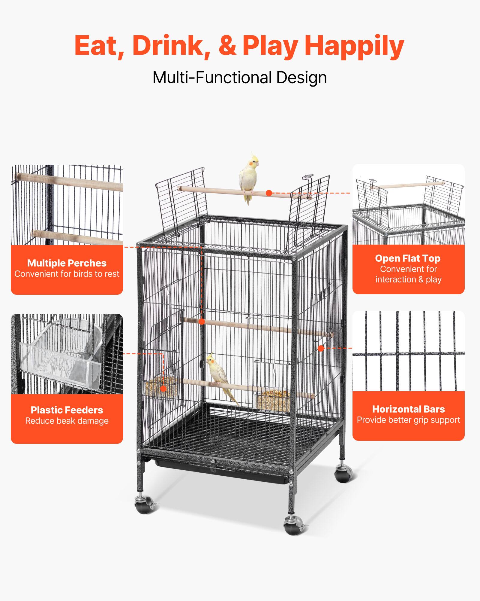 Eat, Drink, & Play Happily  
Multi-Functional Design  

- Multiple Perches  
  Convenient for birds to rest  

- Open Flat Top  
  Convenient for interaction & play  

- Plastic Feeders  
  Reduce beak damage  

- Horizontal Bars  
  Provide better grip support