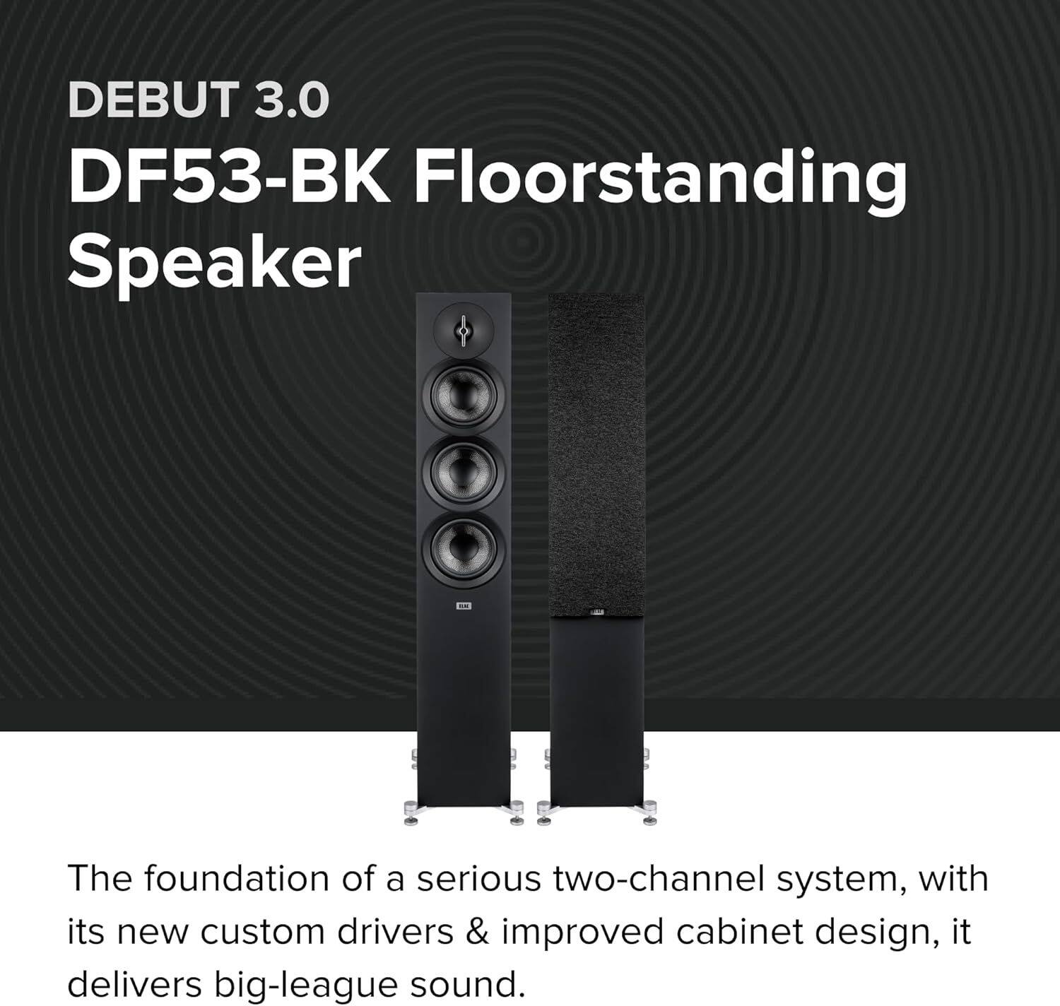 DEBUT 3.0 DF53-BK Floorstanding Speaker

The foundation of a serious two-channel system, with its new custom drivers & improved cabinet design, it delivers big-league sound.