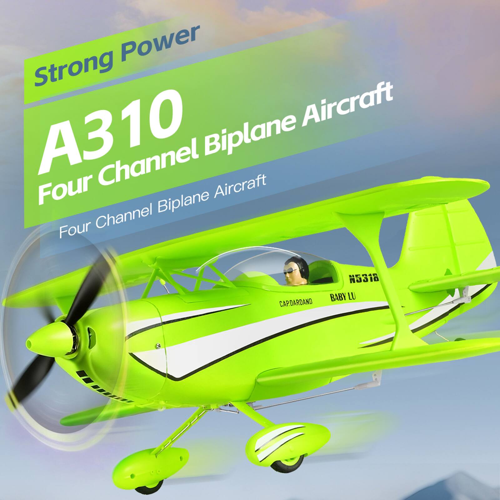 Strong Power  
A310  
Four Channel Biplane Aircraft  
Four Channel Biplane Aircraft  
CAPDARDAND  
N5318  
BABY LU