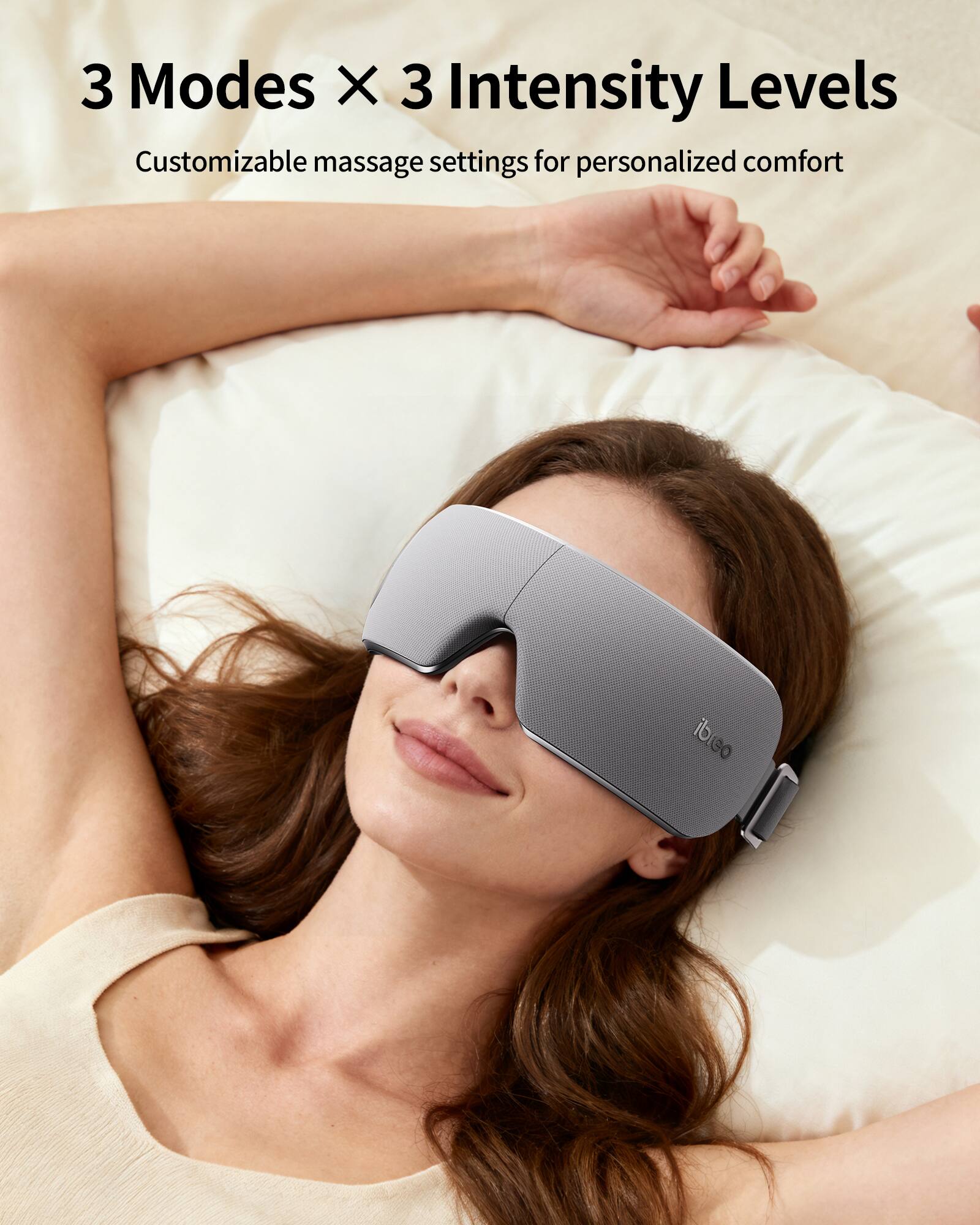 3 Modes X 3 Intensity Levels  
Customizable massage settings for personalized comfort