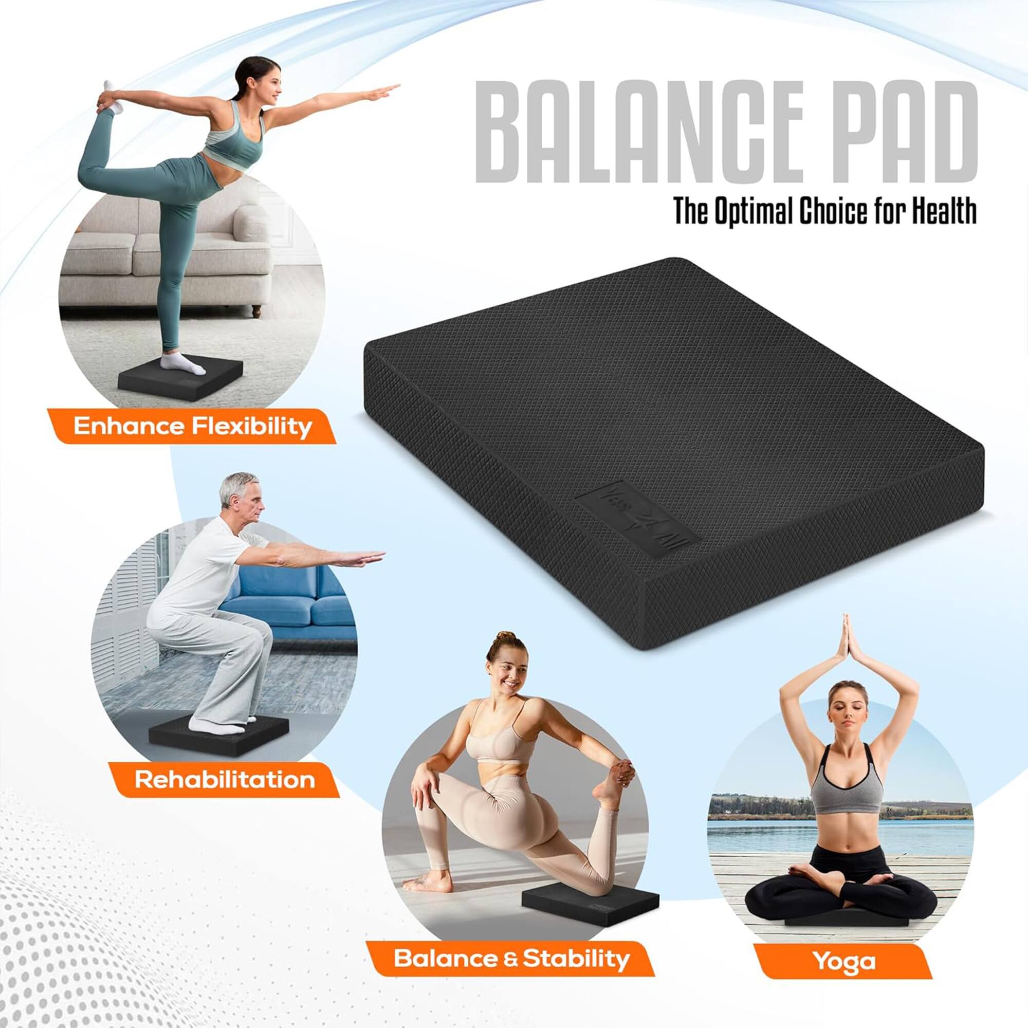 BALANCE PAD  
The Optimal Choice for Health

- Enhance Flexibility
- Rehabilitation
- Balance & Stability
- Yoga