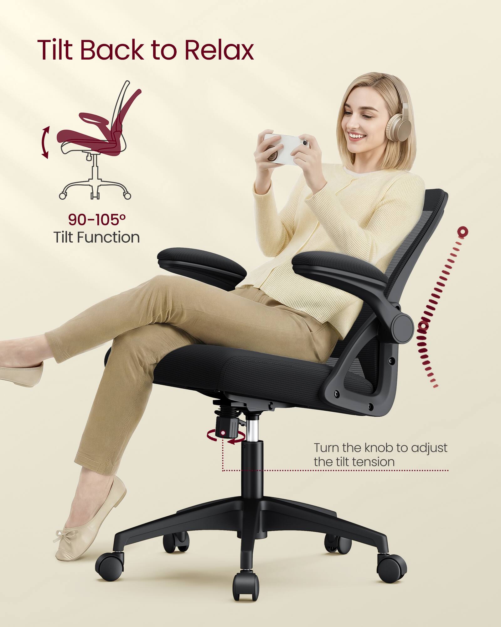 Tilt Back to Relax  
90-105° Tilt Function  
Turn the knob to adjust the tilt tension