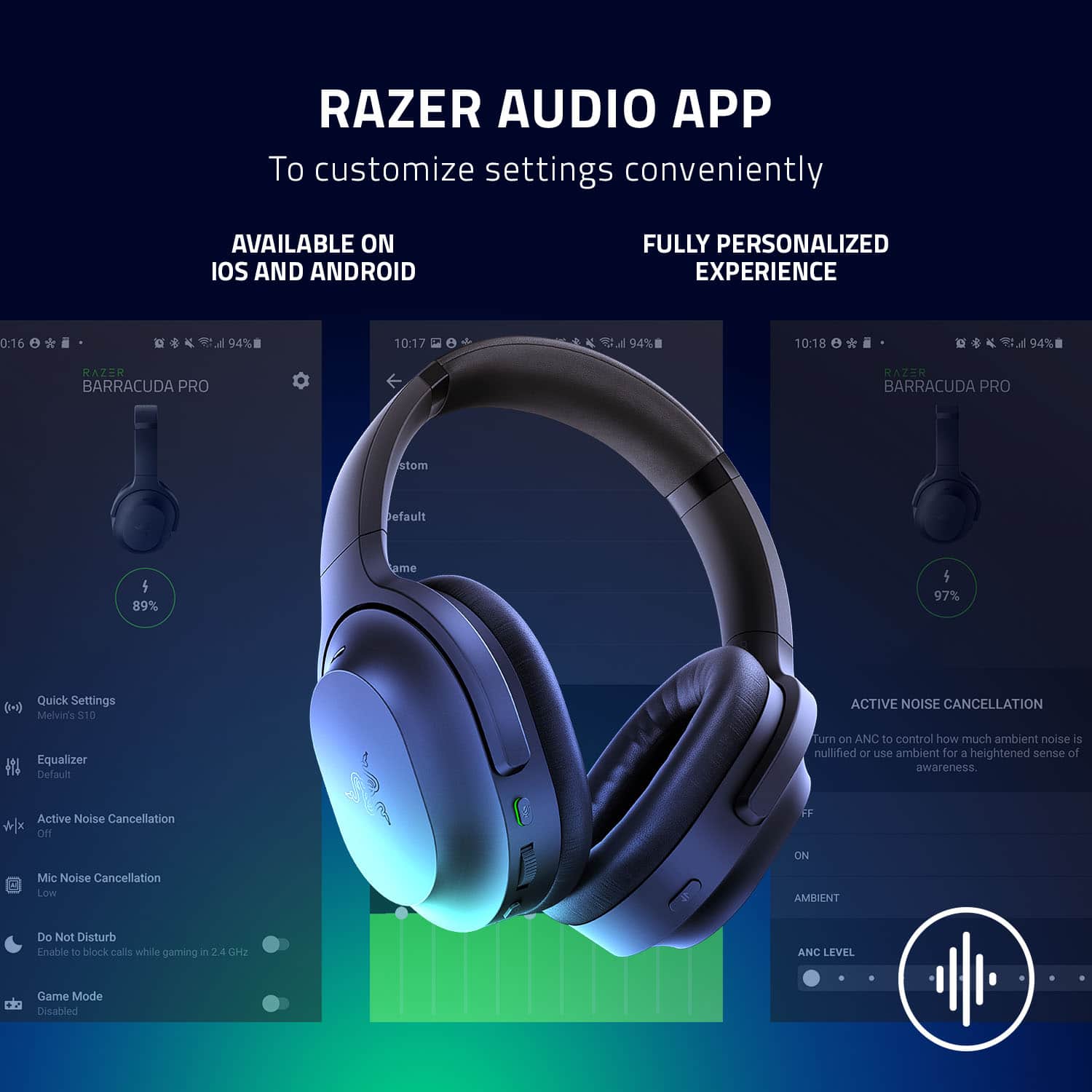 RAZER AUDIO APP
To customize settings conveniently, the Razer Audio App is available on iOS and Android. The app provides a fully personalized experience.
0:16 A 94%
10:17 A 94%
10:18 A 94%
Razer Barracuda Pro
Razer Barracuda Pro offers an Atom Beamforming feature, which allows for a 89% improvement in audio quality.
5 97%
Quick Settings
The app also includes a Quick Settings feature, which allows users to easily access and adjust various settings.
Melvinis $10
The app offers Active Noise Cancellation, which can be turned on or off to control how much ambient noise is nullified.
Equalizer
The app also includes an Equalizer feature, which allows users to customize the audio output to their liking.
Do Not Disturb
The app also includes a Do Not Disturb feature, which can be used to block calls while gaming.
Game Mode
The app also offers a Game Mode feature, which can be disabled to improve audio quality during gaming.