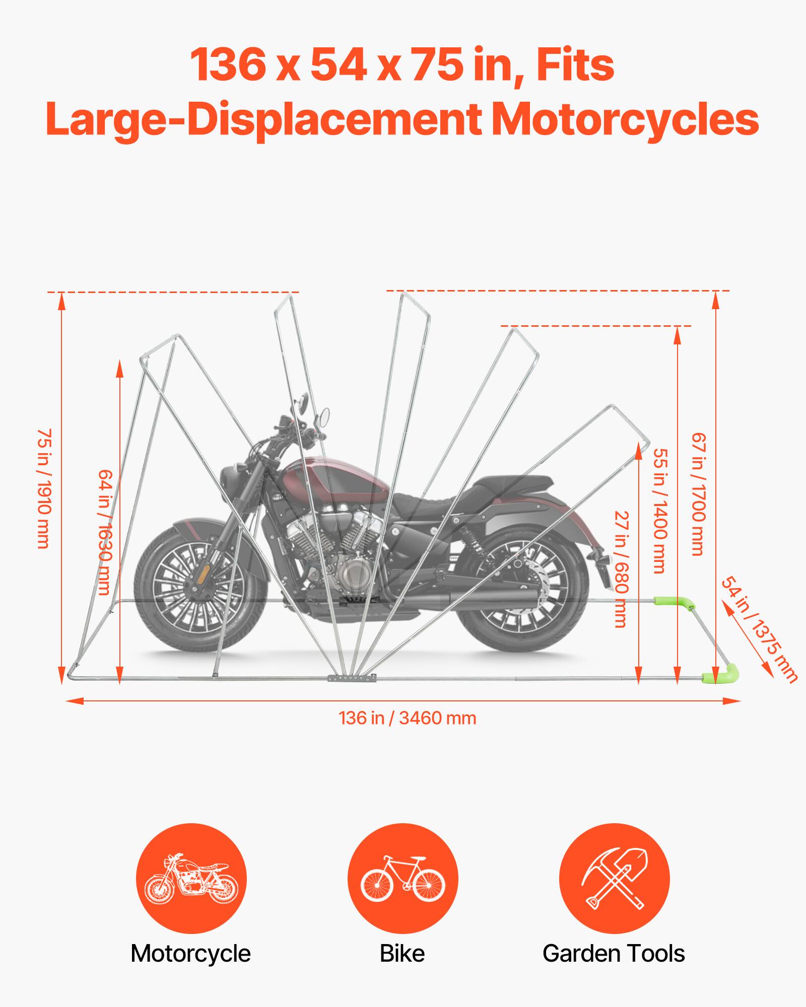 136 x 54 x 75 in, Fits Large-Displacement Motorcycles  
75 in / 1910 mm  
64 in / 1630 mm  
27 in / 680 mm  
55 in / 1400 mm  
67 in / 1700 mm  
54 in / 1375 mm  
136 in / 3460 mm  

Motorcycle  
Bike  
Garden Tools
